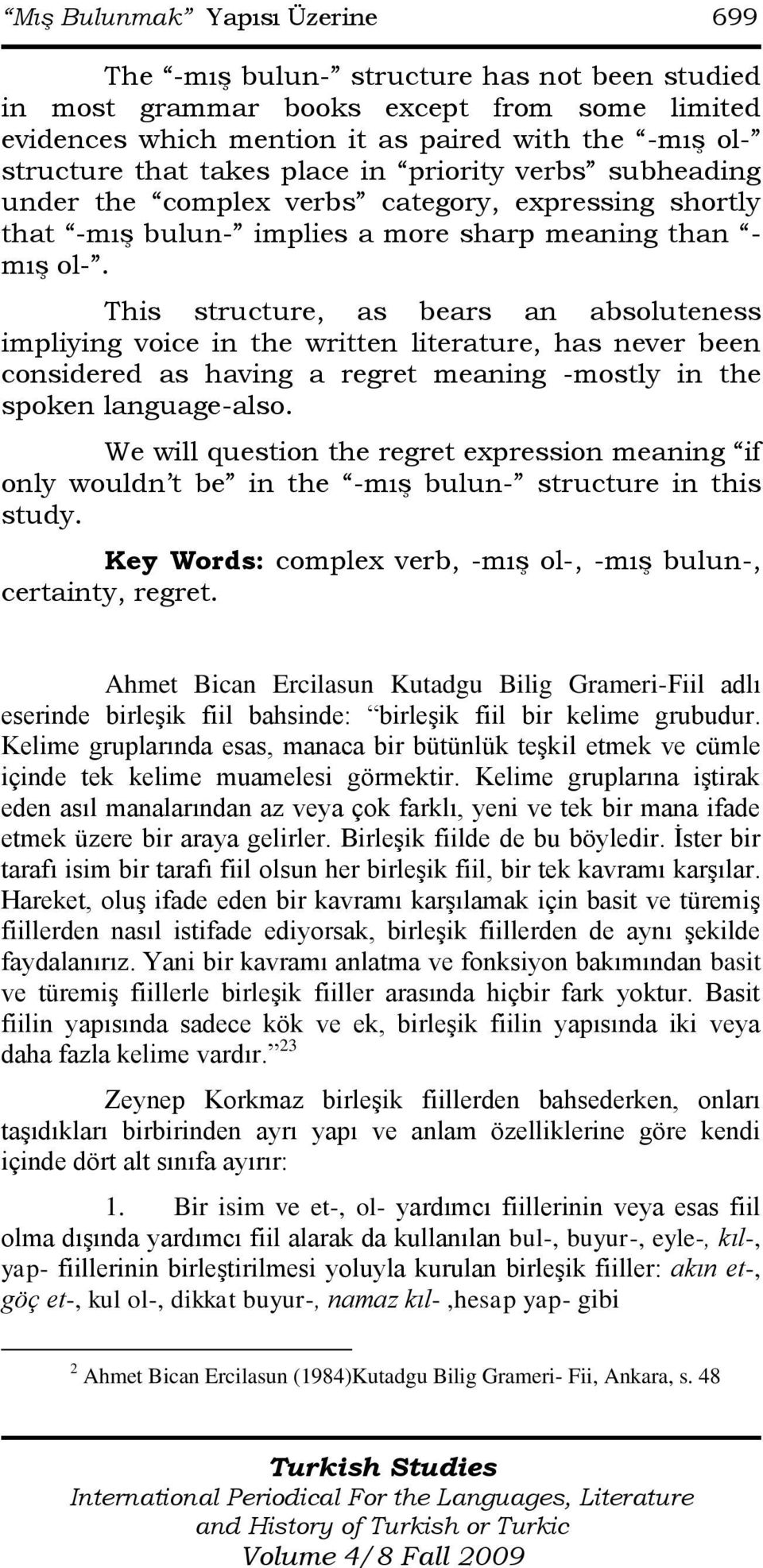 This structure, as bears an absoluteness impliying voice in the written literature, has never been considered as having a regret meaning -mostly in the spoken language-also.