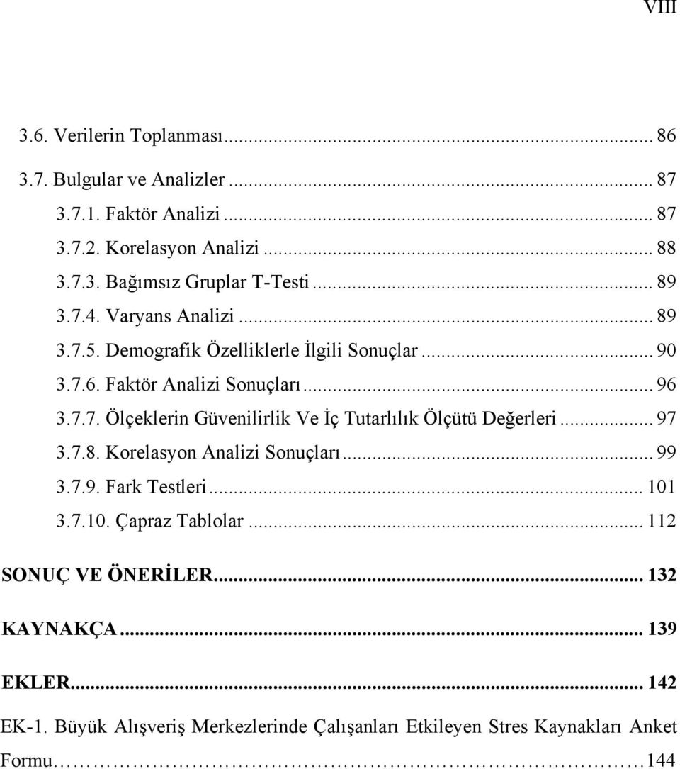 .. 97 3.7.8. Korelasyon Analizi Sonuçları... 99 3.7.9. Fark Testleri... 101 3.7.10. Çapraz Tablolar... 112 SONUÇ VE ÖNERİLER... 132 KAYNAKÇA.