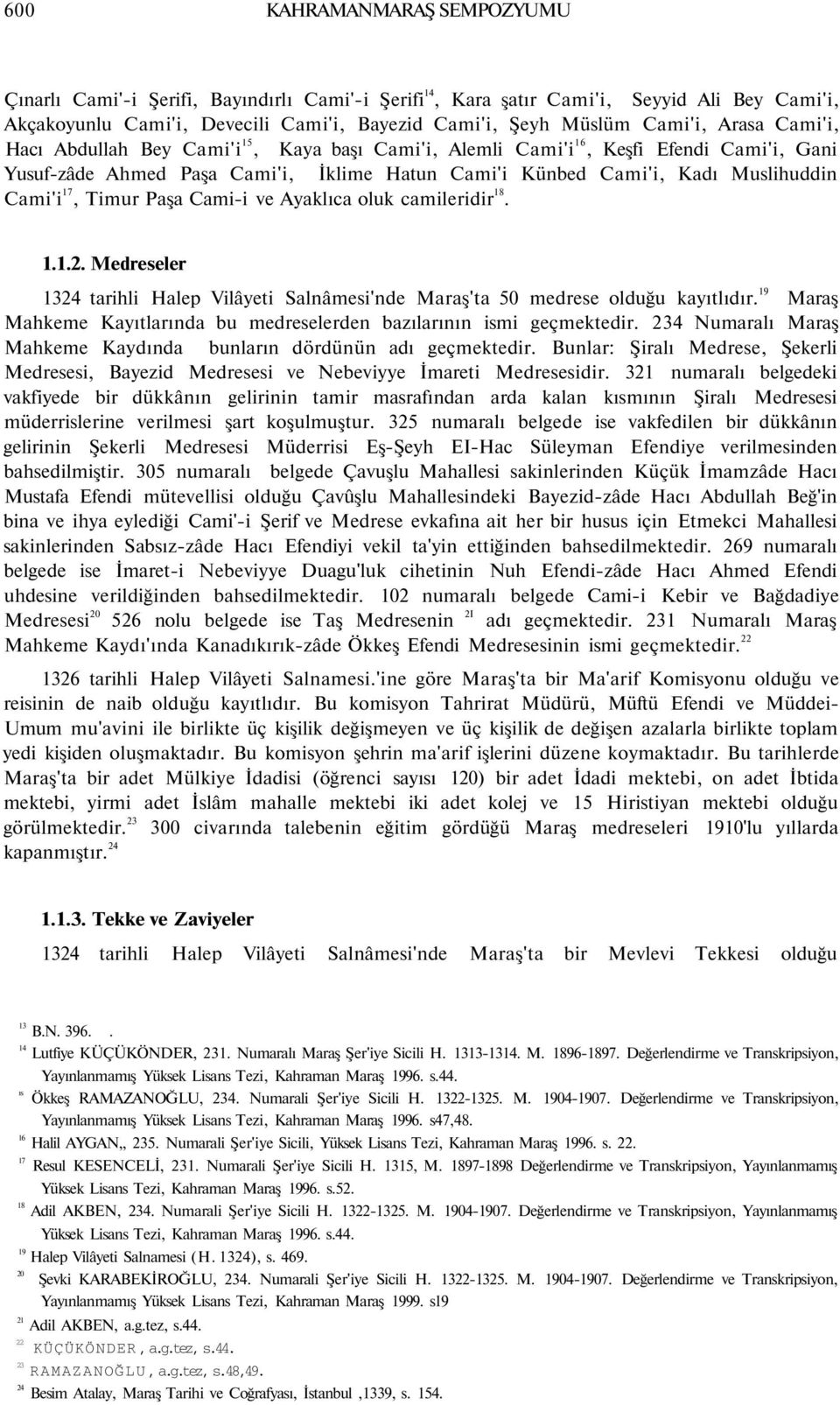 Timur Paşa Cami-i ve Ayaklıca oluk camileridir 18. 1.1.2. Medreseler 1324 tarihli Halep Vilâyeti Salnâmesi'nde Maraş'ta 50 medrese olduğu kayıtlıdır.