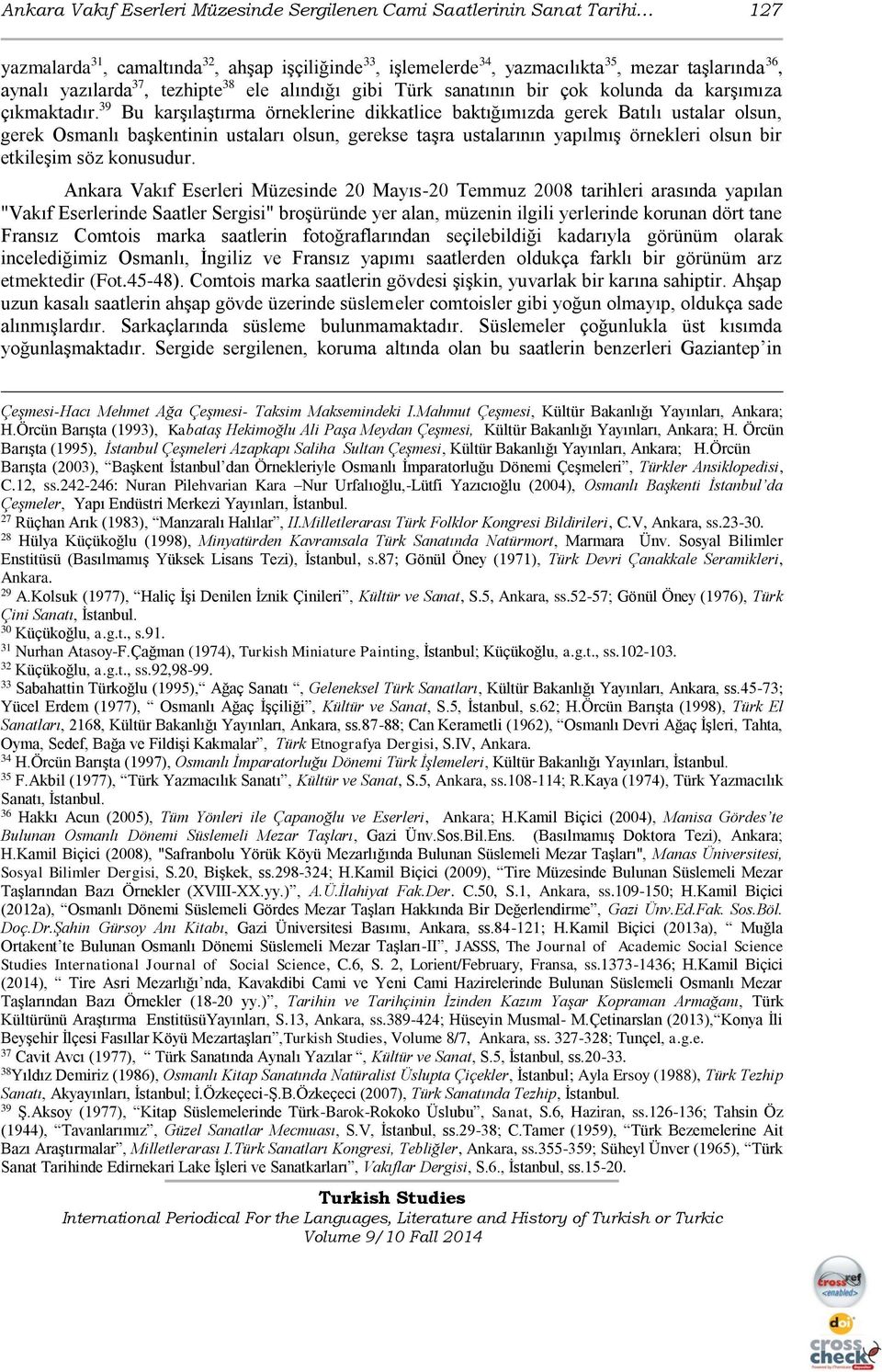 39 Bu karşılaştırma örneklerine dikkatlice baktığımızda gerek Batılı ustalar olsun, gerek Osmanlı başkentinin ustaları olsun, gerekse taşra ustalarının yapılmış örnekleri olsun bir etkileşim söz