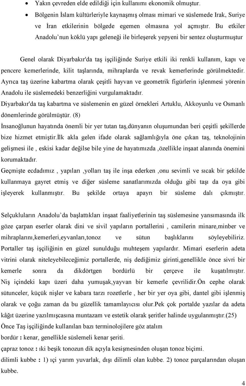 kilit taşlarında, mihraplarda ve revak kemerlerinde görülmektedir.