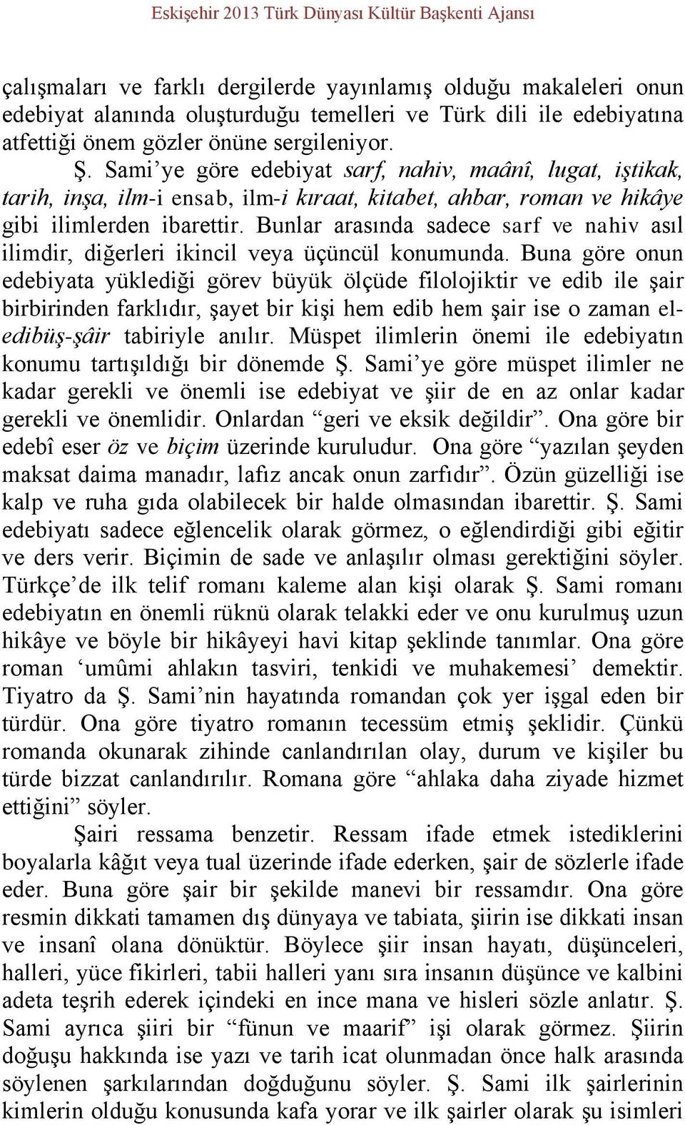 Bunlar arasında sadece sarf ve nahiv asıl ilimdir, diğerleri ikincil veya üçüncül konumunda.