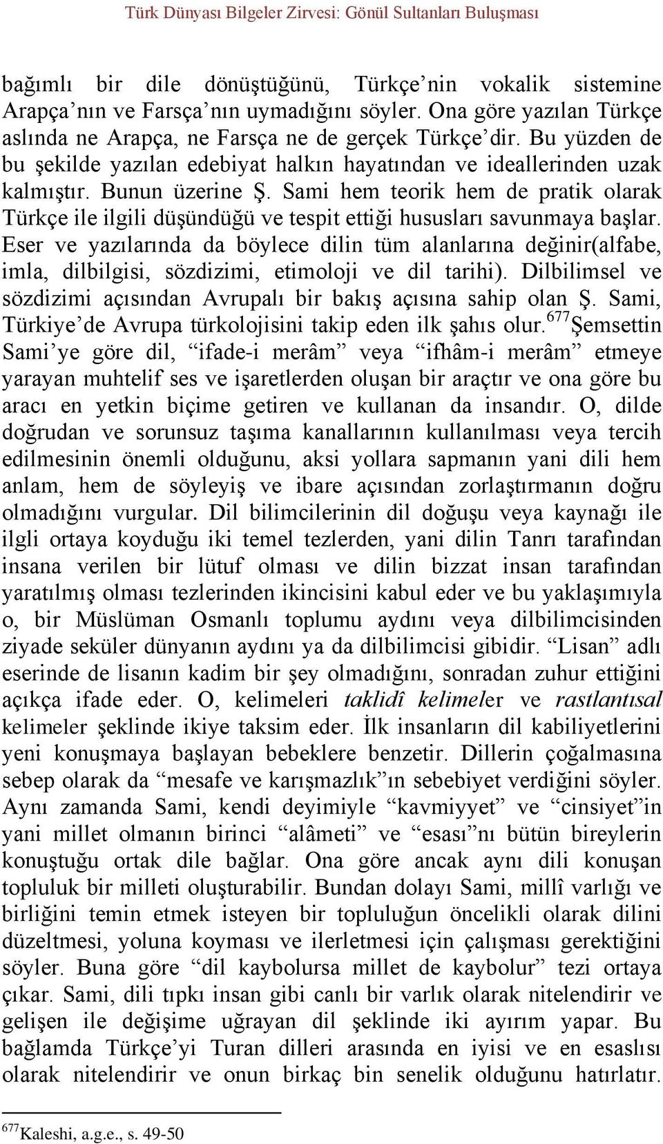 Sami hem teorik hem de pratik olarak Türkçe ile ilgili düşündüğü ve tespit ettiği hususları savunmaya başlar.