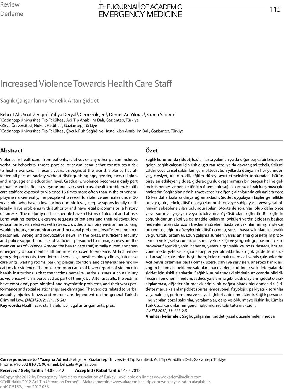 Üniversitesi Tıp Fakültesi, Çocuk Ruh Sağlığı ve Hastalıkları Anabilim Dalı, Gaziantep, Türkiye Abstract Violence in healthcare from patients, relatives or any other person includes verbal or