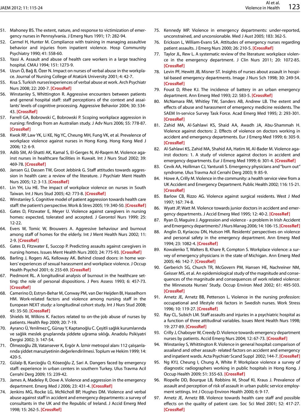 Assault and abuse of health care workers in a large teaching hospital. CMAJ 1994; 151: 1273-9. 54. Uzun Ö, Bağ B, Özer N. Impact on nurses of verbal abuse in the workplace.