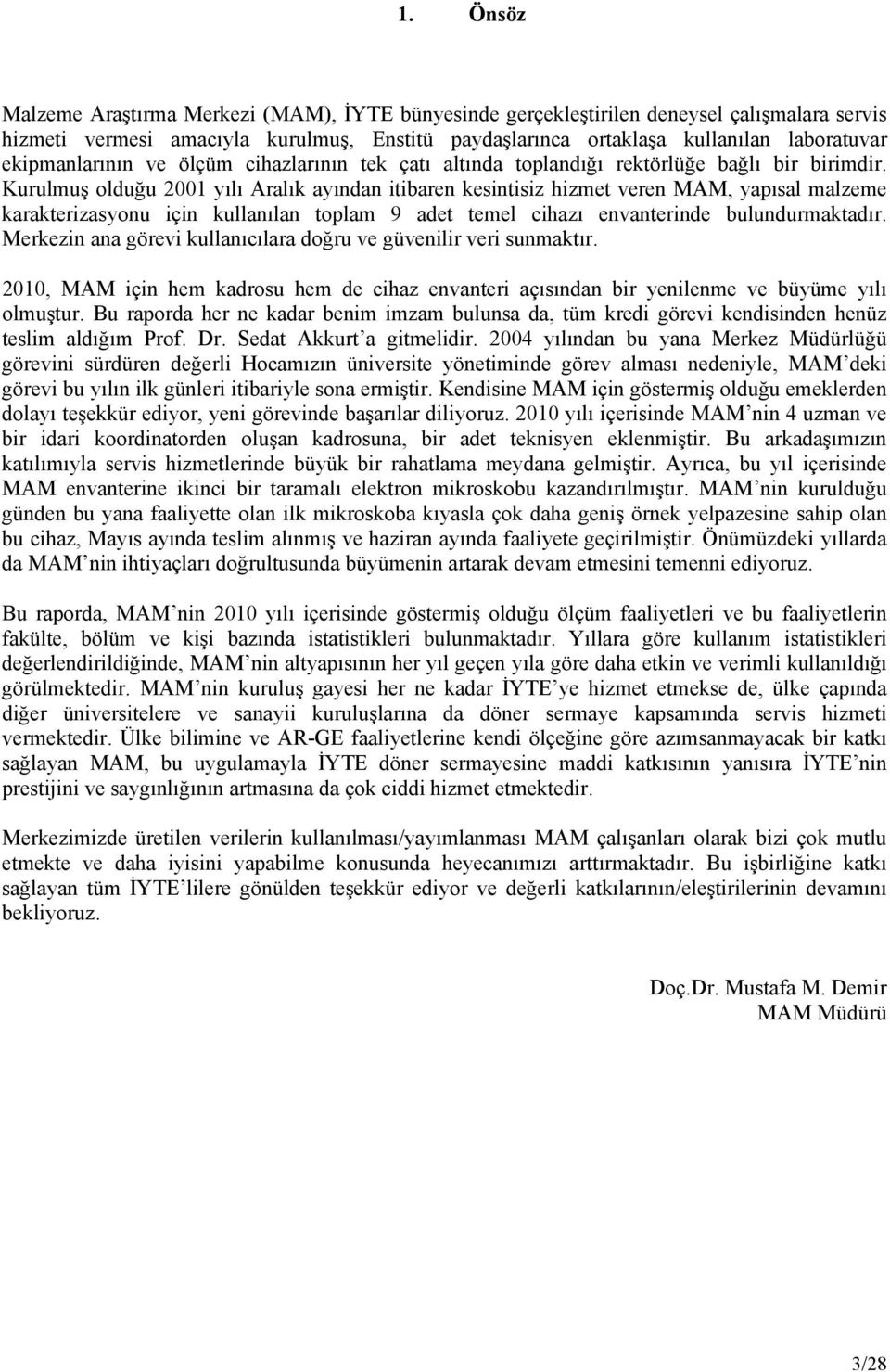 Kurulmuş olduğu 2001 yılı Aralık ayından itibaren kesintisiz hizmet veren MAM, yapısal malzeme karakterizasyonu için kullanılan toplam 9 adet temel cihazı envanterinde bulundurmaktadır.