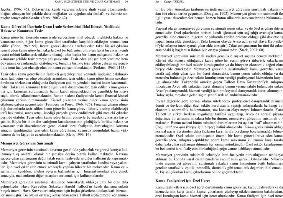 Kamu Görevlisi Üzerinde Onun İrade Serbestîsini İhlal Edecek Nitelikteki Haksız ve Kanunsuz Tesir Kamu görevlisi üzerinde onun irade serbestîsini ihlal edecek nitelikteki haksız ve kanunsuz tesir,