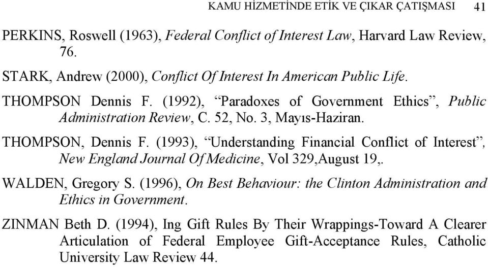 3, Mayıs-Haziran. THOMPSON, Dennis F. (1993), Understanding Financial Conflict of Interest, New England Journal Of Medicine, Vol 329,August 19,. WALDEN, Gregory S.
