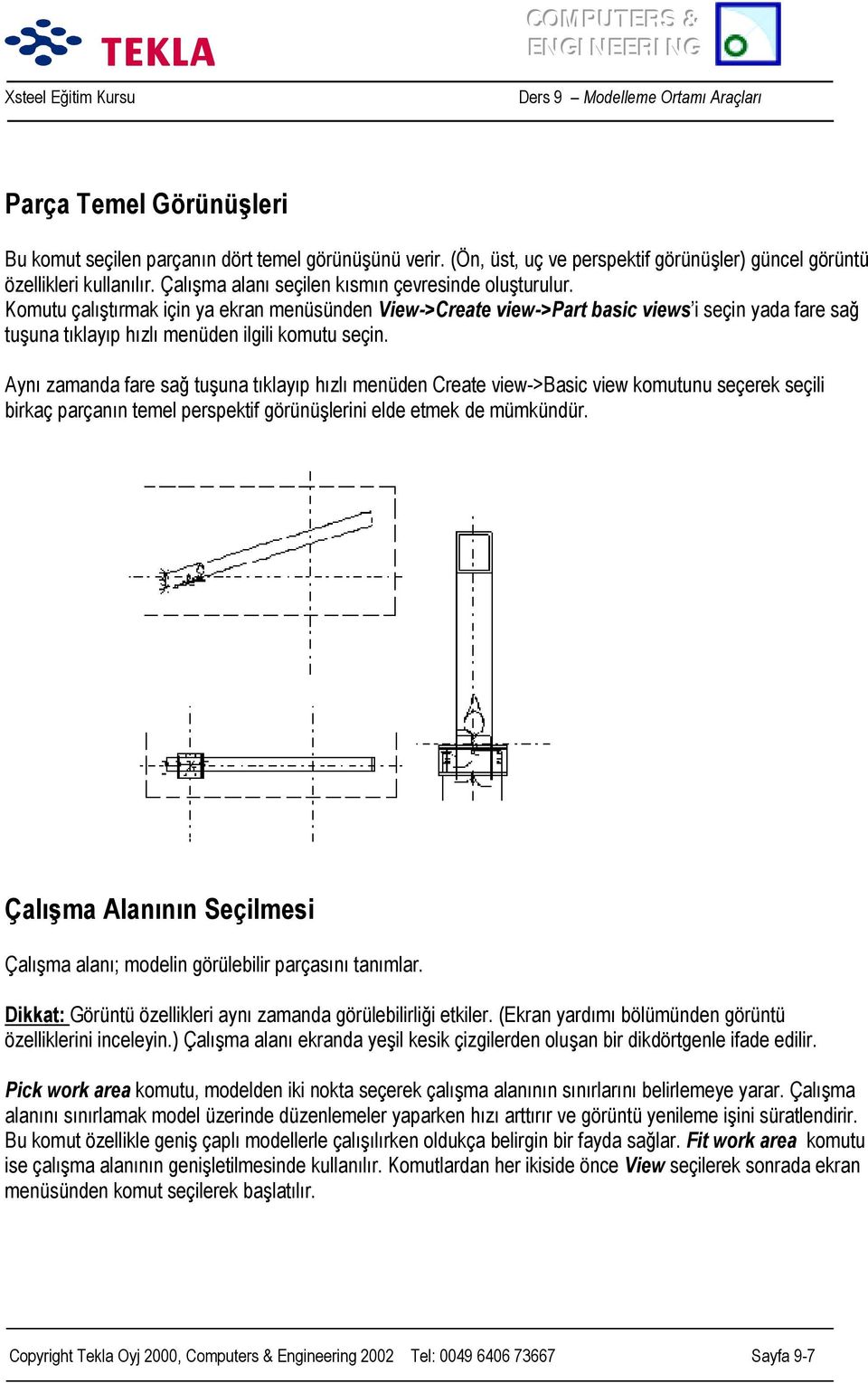 Komutu çalõştõrmak için ya ekran menüsünden View->Create view->part basic views i seçin yada fare sağ tuşuna tõklayõp hõzlõ menüden ilgili komutu seçin.