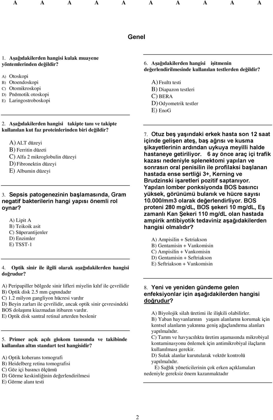 A) ALT düzeyi B) Ferritin düzeti C) Alfa 2 mikroglobulin düzeyi D) Fibronektin düzeyi E) Albumin düzeyi 3. Sepsis patogenezinin başlamasında, Gram negatif bakterilerin hangi yapısı önemli rol oynar?