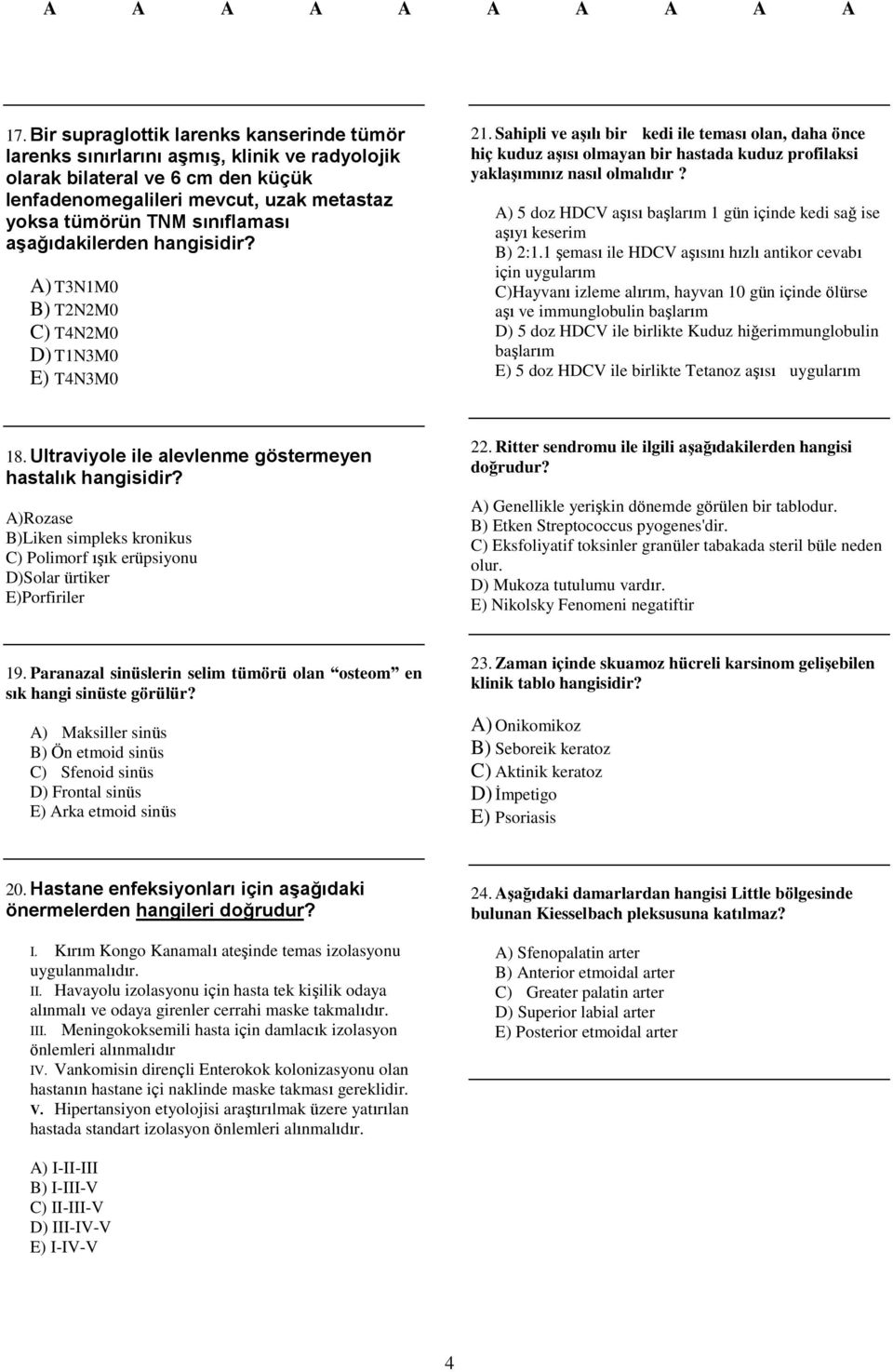 Sahipli ve aşılı bir kedi ile teması olan, daha önce hiç kuduz aşısı olmayan bir hastada kuduz profilaksi yaklaşımınız nasıl olmalıdır?