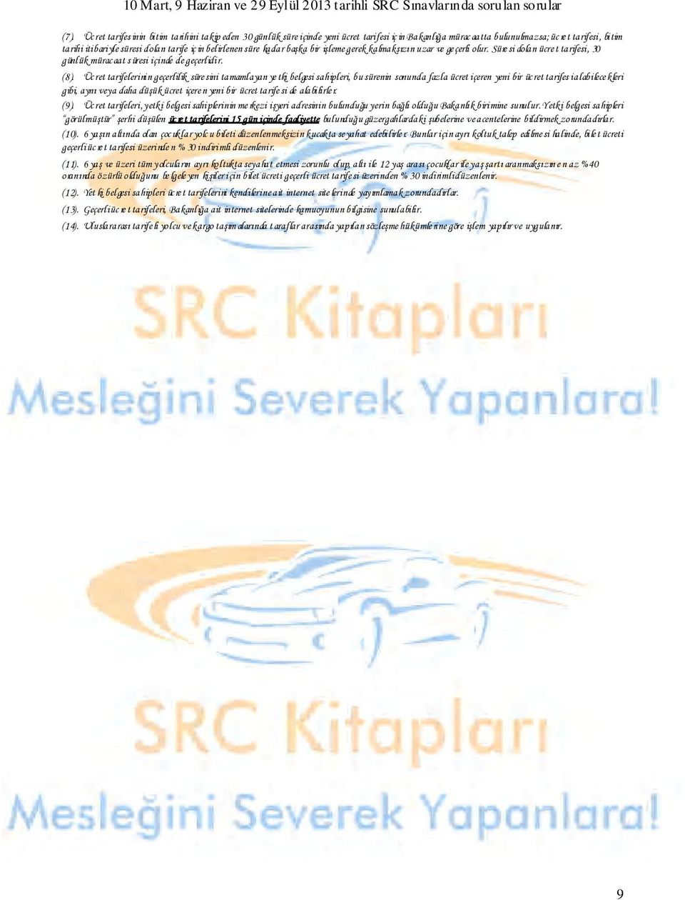 Üc ret tarifelerinin geçerlilik süre sini tamamlayan ye tki belgesi sahipleri, bu sürenin sonunda fazla ücret içeren yeni bir üc ret tarifes i alabilece kleri gibi, aynı veya daha düşük ücret içere n