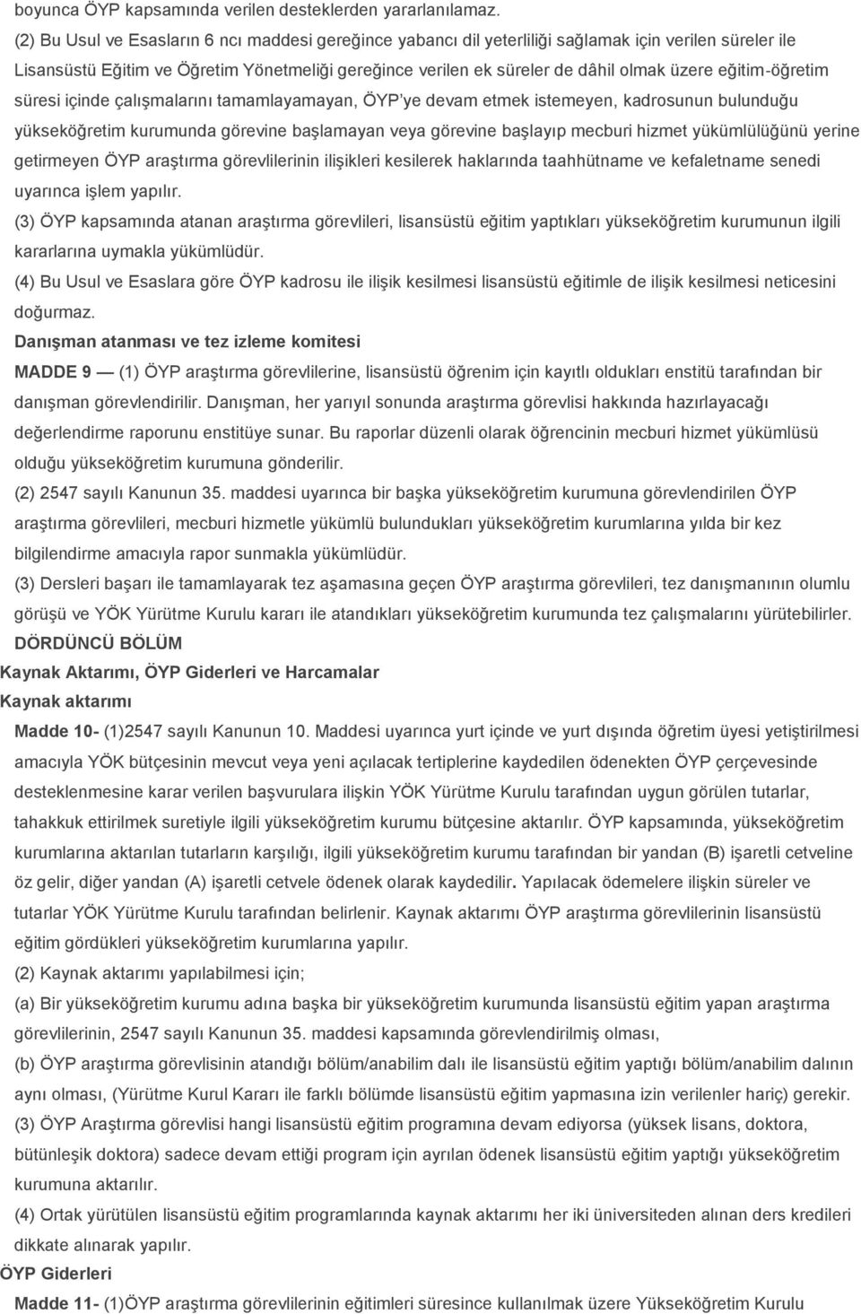 eğitim öğretim süresi içinde çalışmalarını tamamlayamayan, ÖYP ye devam etmek istemeyen, kadrosunun bulunduğu yükseköğretim kurumunda görevine başlamayan veya görevine başlayıp mecburi hizmet