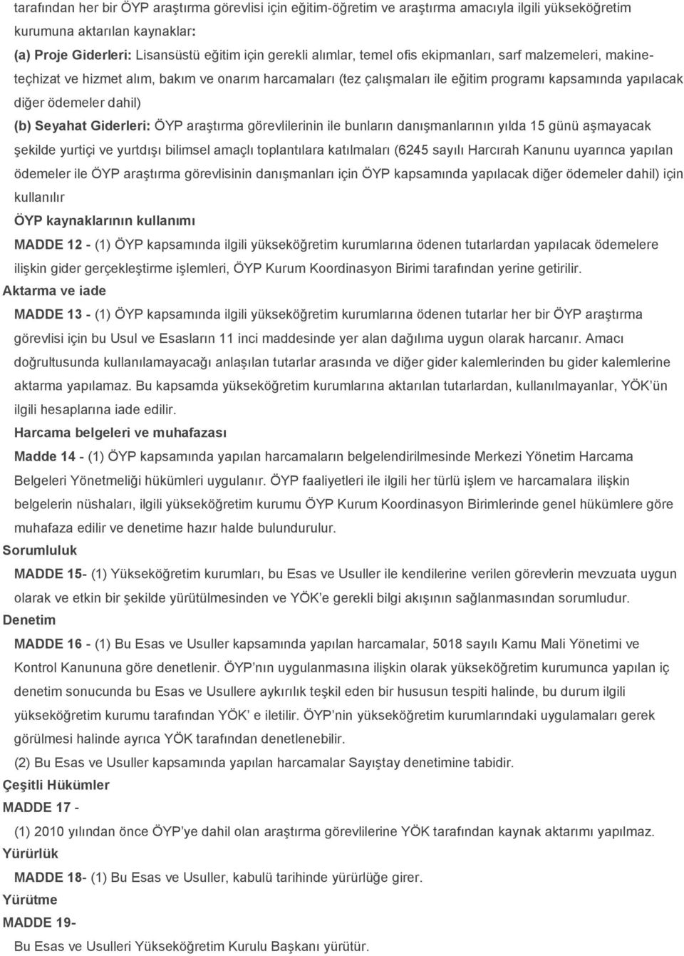 Giderleri: ÖYP araştırma görevlilerinin ile bunların danışmanlarının yılda 15 günü aşmayacak şekilde yurtiçi ve yurtdışı bilimsel amaçlı toplantılara katılmaları (6245 sayılı Harcırah Kanunu uyarınca