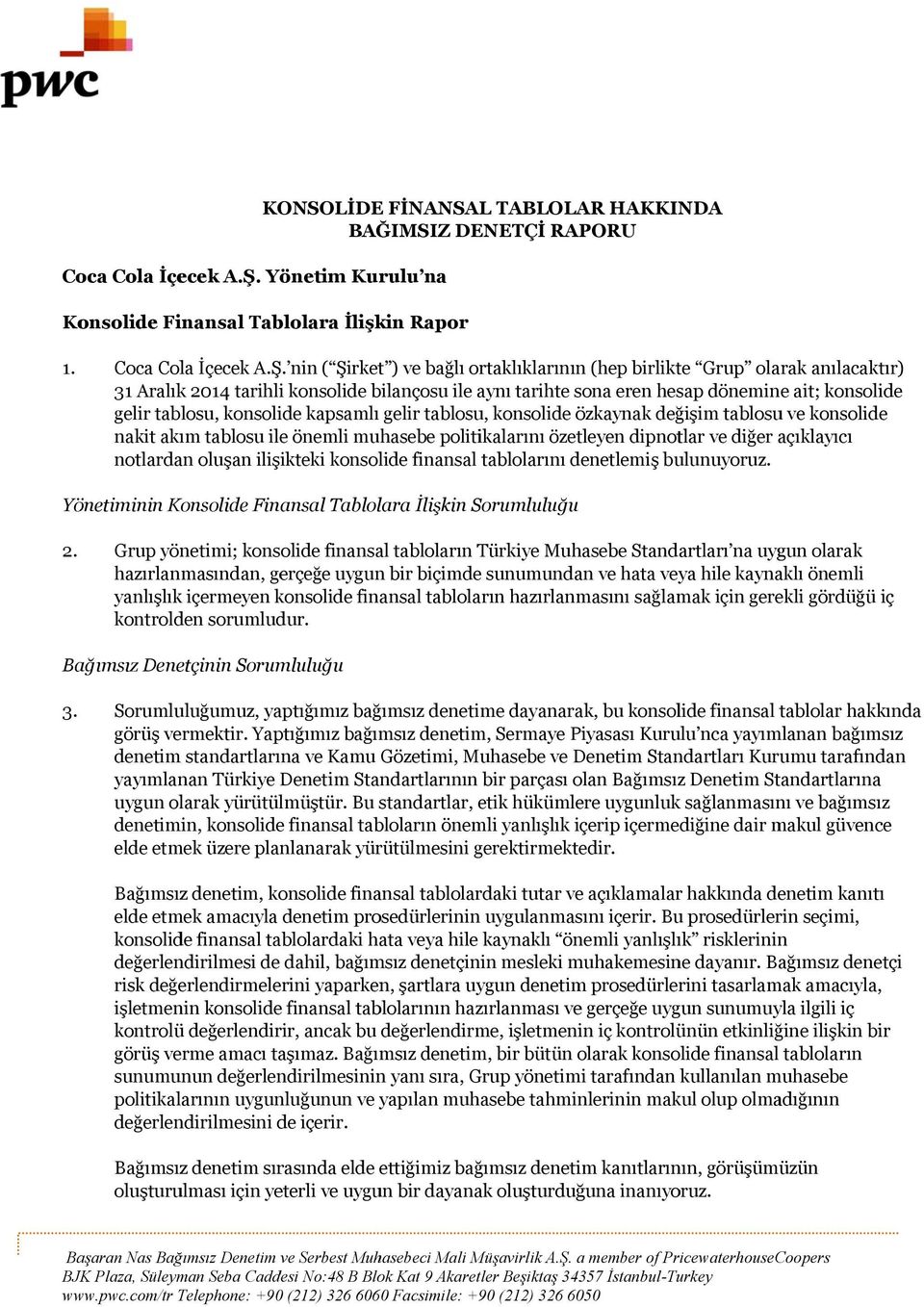 nin ( Şirket ) ve bağlı ortaklıklarınınn (hep birlikte Grup olarak anılacaktır) 31 Aralık 2014 tarihlii konsolide bilançosu ile aynı tarihte sona eren hesap dönemine ait; konsolide gelir tablosu,