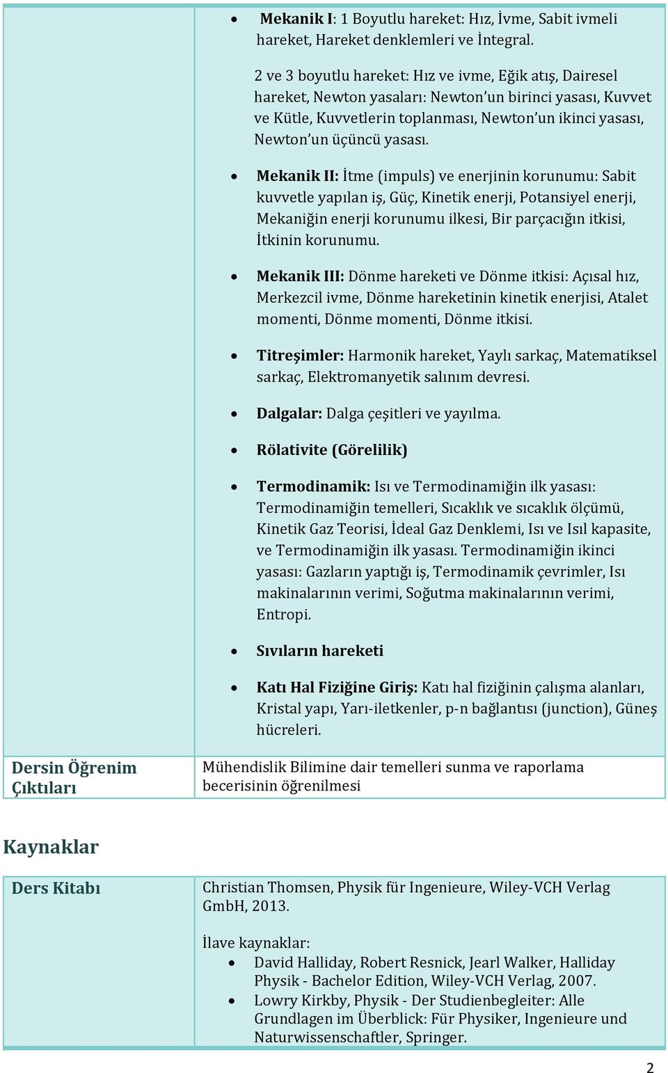 Mekanik II: İtme (impuls) ve enerjinin korunumu: Sabit kuvvetle yapılan iş, Güç, Kinetik enerji, Potansiyel enerji, Mekaniğin enerji korunumu ilkesi, Bir parçacığın itkisi, İtkinin korunumu.