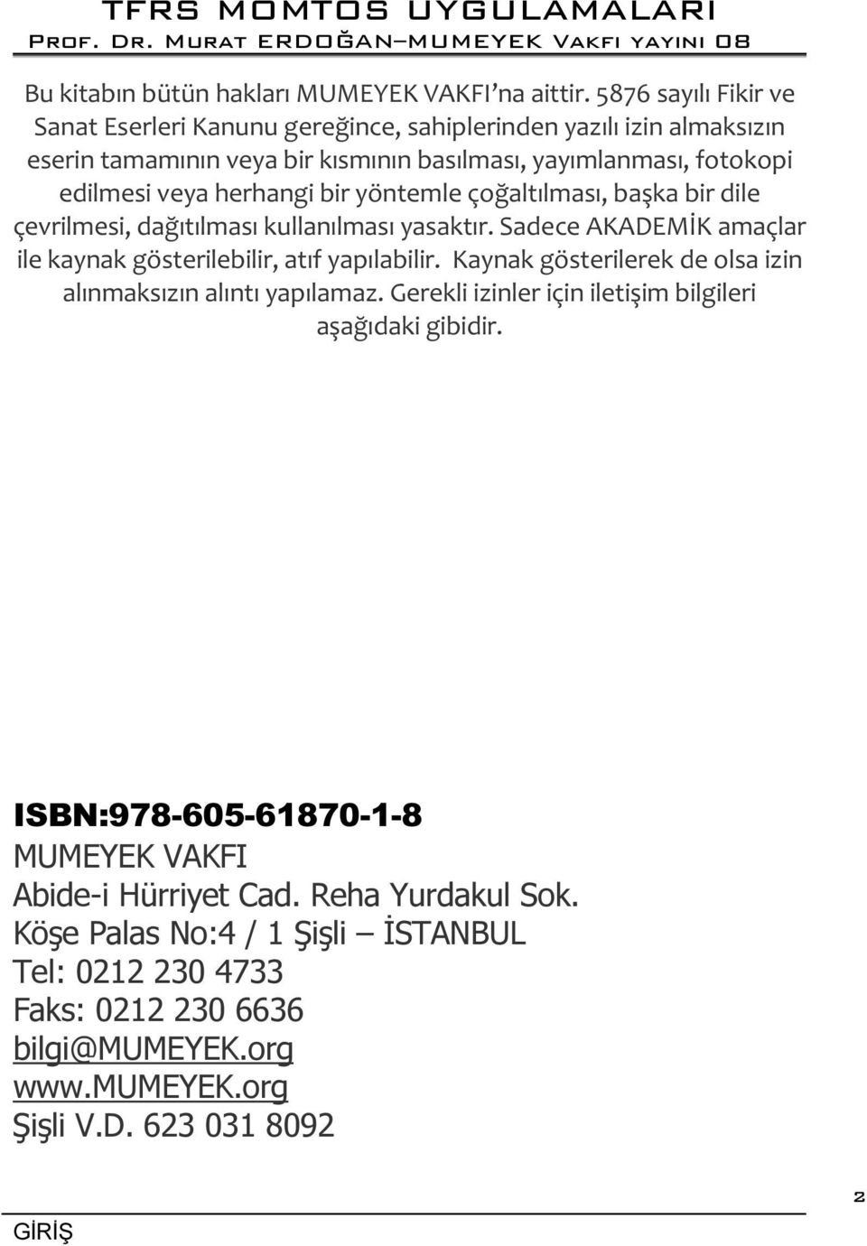 bir yöntemle çoğaltılması, başka bir dile çevrilmesi, dağıtılması kullanılması yasaktır. Sadece AKADEMİK amaçlar ile kaynak gösterilebilir, atıf yapılabilir.