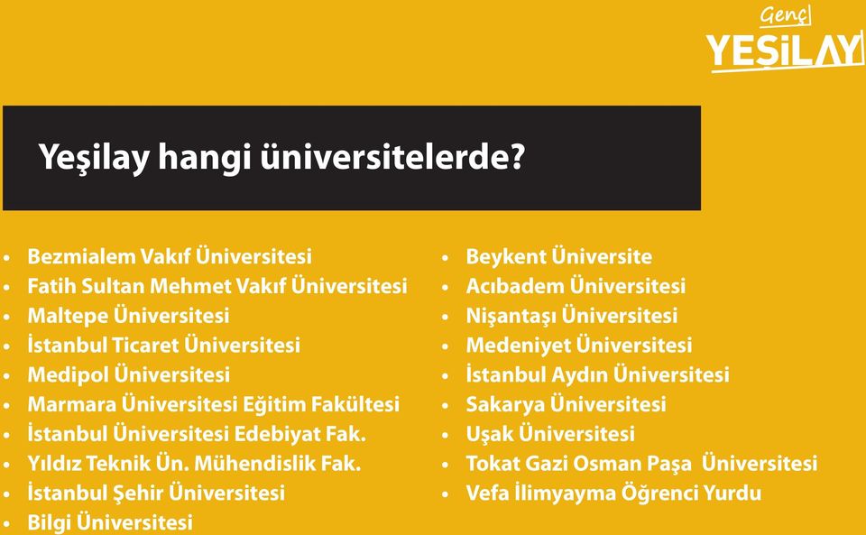 Üniversitesi Marmara Üniversitesi Eğitim Fakültesi İstanbul Üniversitesi Edebiyat Fak. Yıldız Teknik Ün. Mühendislik Fak.