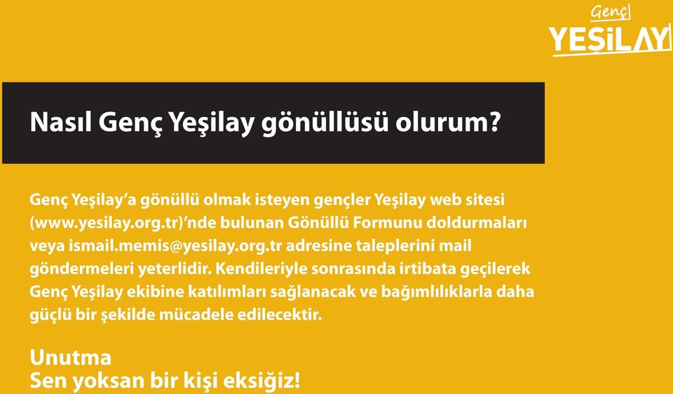 Kendileriyle sonrasında irtibata geçilerek Genç Yeşilay ekibine katılımları sağlanacak ve bağımlılıklarla