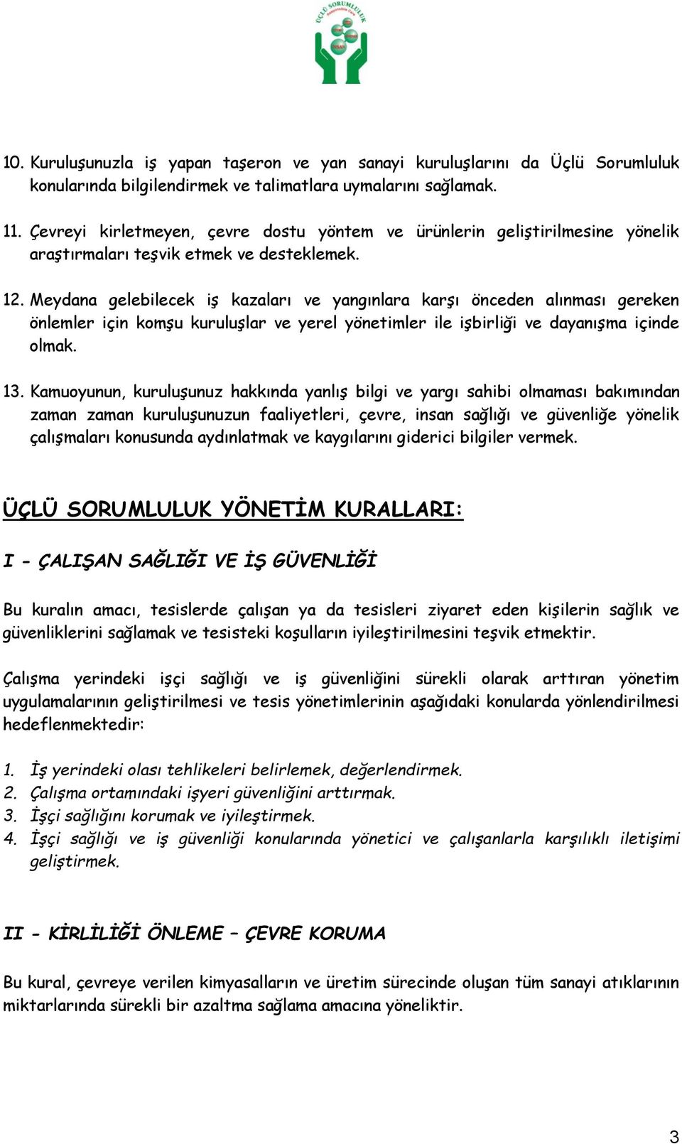 Meydana gelebilecek iş kazaları ve yangınlara karşı önceden alınması gereken önlemler için komşu kuruluşlar ve yerel yönetimler ile işbirliği ve dayanışma içinde olmak. 13.