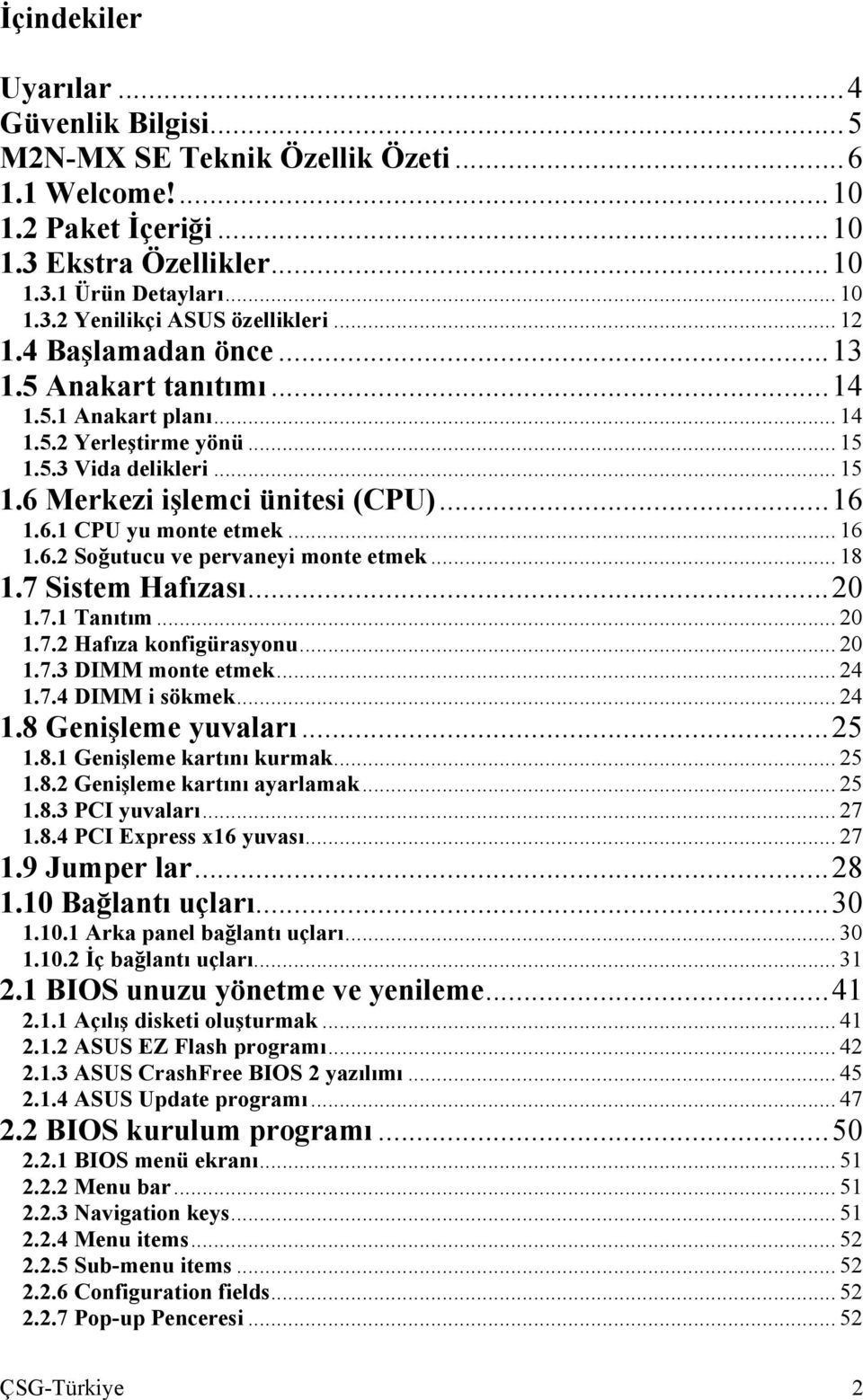 .. 16 1.6.2 Soğutucu ve pervaneyi monte etmek... 18 1.7 Sistem Hafızası...20 1.7.1 Tanıtım... 20 1.7.2 Hafıza konfigürasyonu... 20 1.7.3 DIMM monte etmek... 24 1.7.4 DIMM i sökmek... 24 1.8 Genişleme yuvaları.