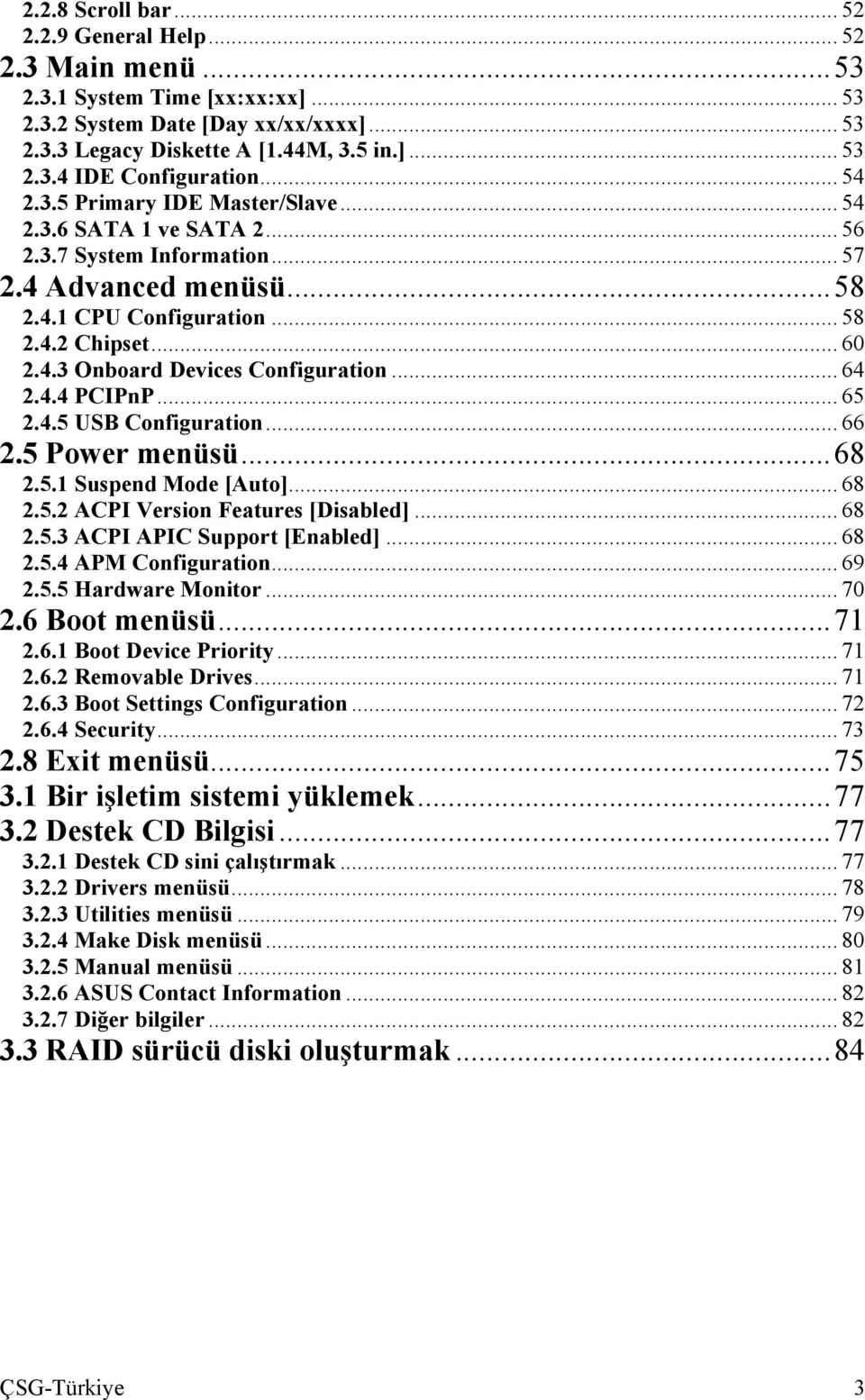 .. 64 2.4.4 PCIPnP... 65 2.4.5 USB Configuration... 66 2.5 Power menüsü...68 2.5.1 Suspend Mode [Auto]... 68 2.5.2 ACPI Version Features [Disabled]... 68 2.5.3 ACPI APIC Support [Enabled]... 68 2.5.4 APM Configuration.