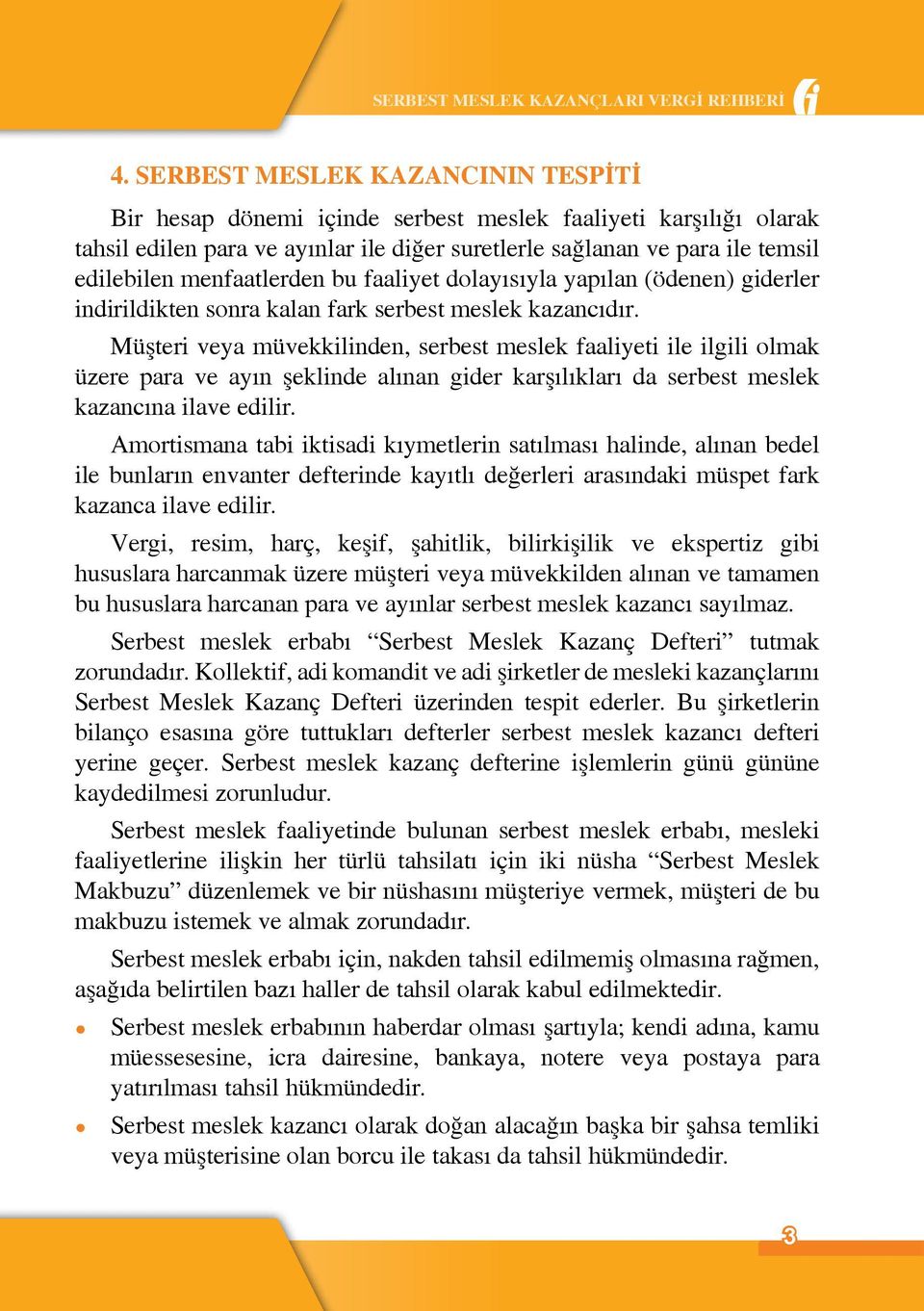 menfaatlerden bu faaliyet dolayısıyla yapılan (ödenen) giderler indirildikten sonra kalan fark serbest meslek kazancıdır.