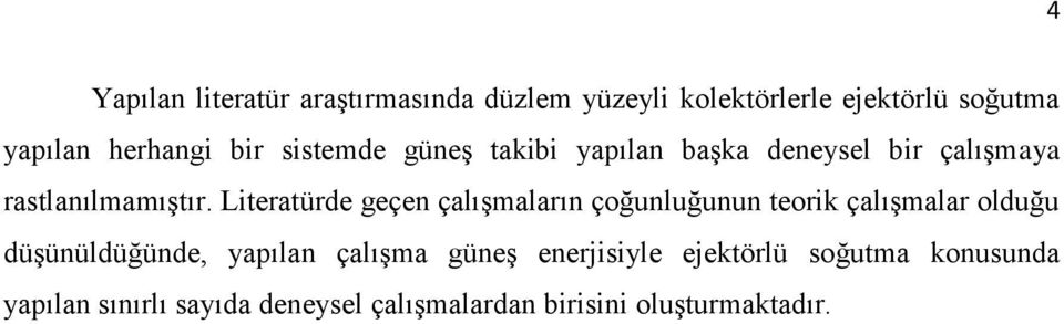 Literatürde geçen çalışmaların çoğunluğunun teorik çalışmalar olduğu düşünüldüğünde, yapılan