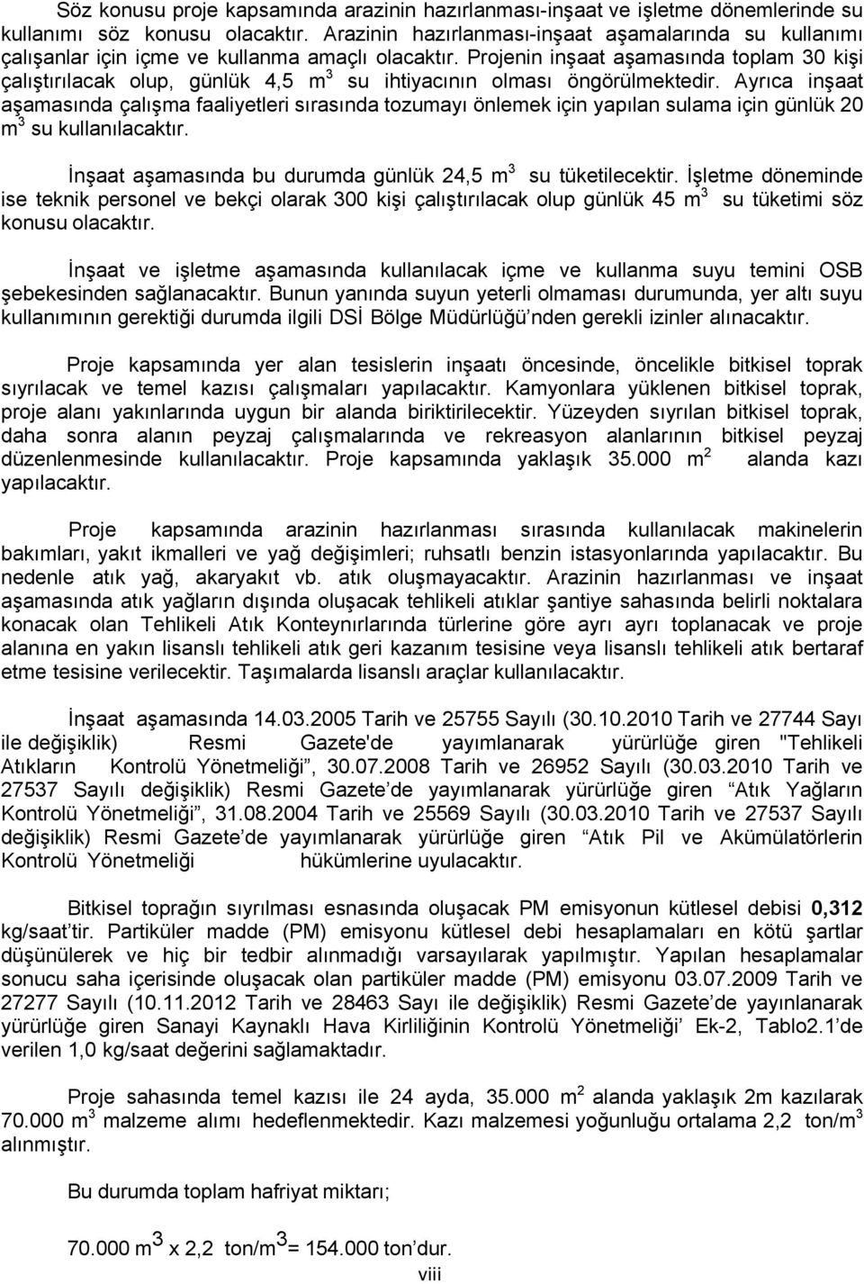 Projenin inşaat aşamasında toplam 30 kişi çalıştırılacak olup, günlük 4,5 m 3 su ihtiyacının olması öngörülmektedir.