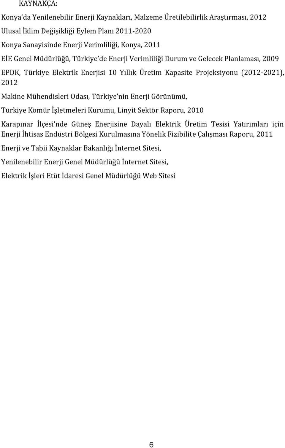 Türkiye nin Enerji Görünümü, Türkiye Kömür İşletmeleri Kurumu, Linyit Sektör Raporu, 2010 Karapınar İlçesi nde Güneş Enerjisine Dayalı Elektrik Üretim Tesisi Yatırımları için Enerji İhtisas Endüstri