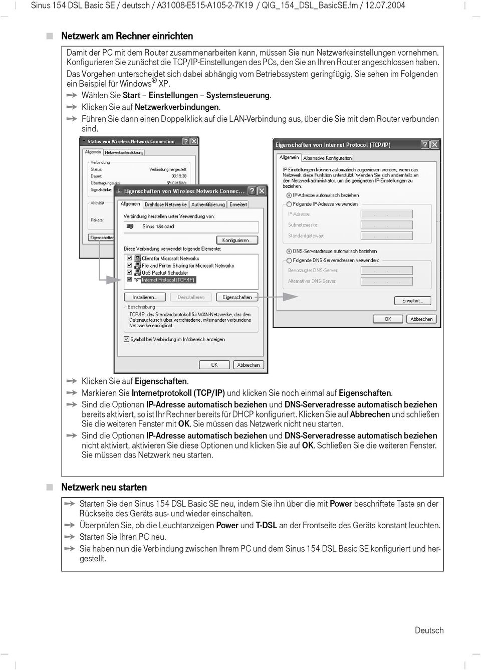 Konfigurieren Sie zunächst die TCP/IP-Einstellungen des PCs, den Sie an Ihren Router angeschlossen haben. Das Vorgehen unterscheidet sich dabei abhängig vom Betriebssystem geringfügig.