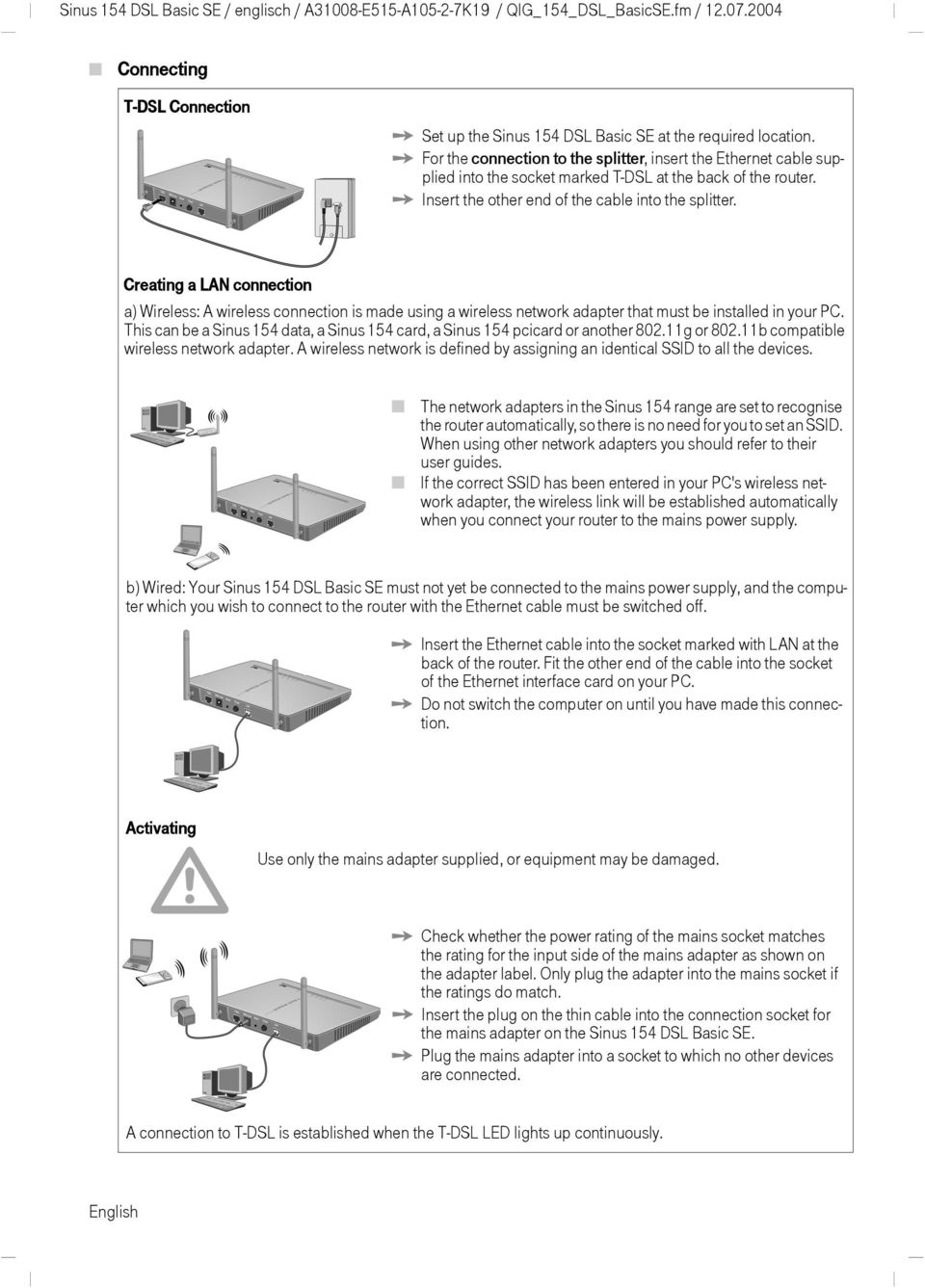 Creating a LAN connection a) Wireless: A wireless connection is made using a wireless network adapter that must be installed in your PC.