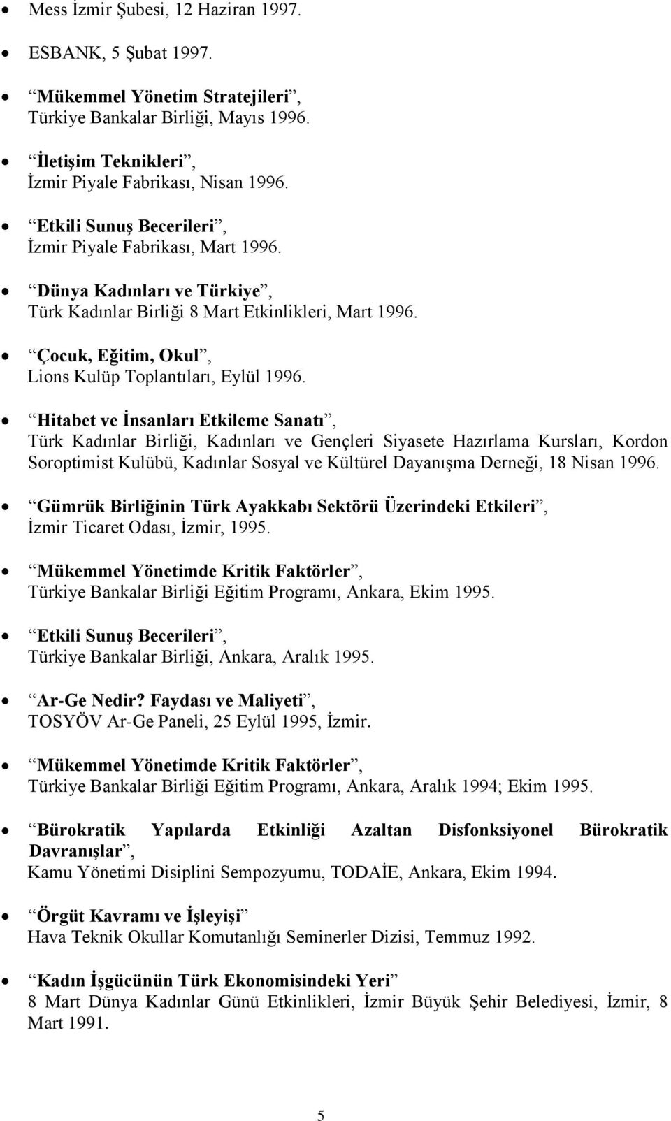 Hitabet ve Ġnsanları Etkileme Sanatı, Türk Kadınlar Birliği, Kadınları ve Gençleri Siyasete Hazırlama Kursları, Kordon Soroptimist Kulübü, Kadınlar Sosyal ve Kültürel Dayanışma Derneği, 18 Nisan 1996.