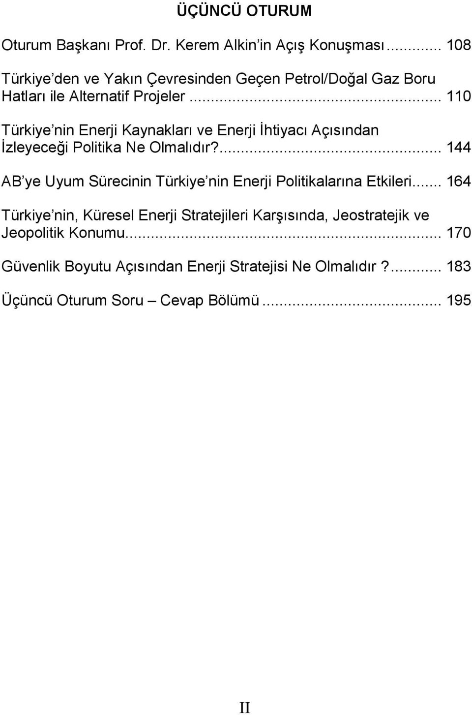 .. 110 Türkiye nin Enerji Kaynakları ve Enerji İhtiyacı Açısından İzleyeceği Politika Ne Olmalıdır?