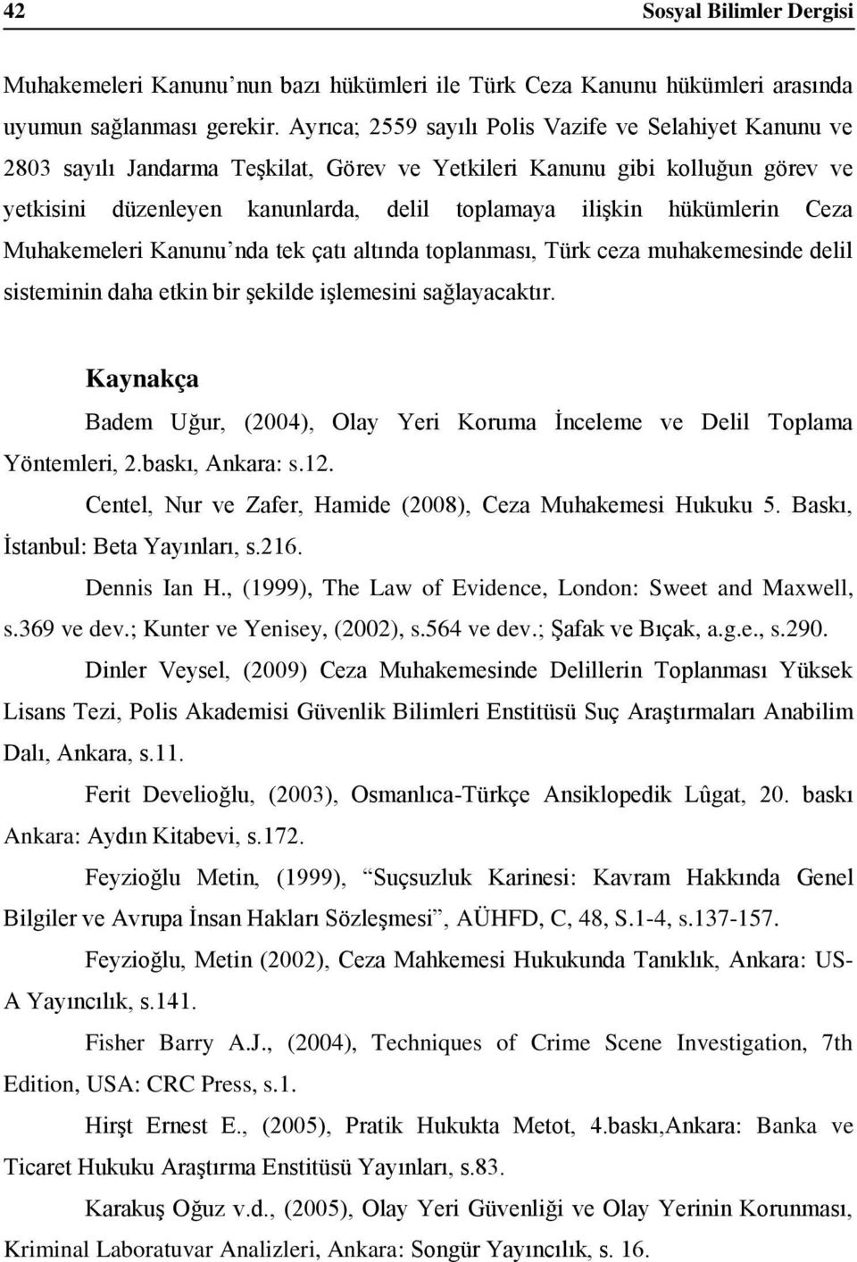 hükümlerin Ceza Muhakemeleri Kanunu nda tek çatı altında toplanması, Türk ceza muhakemesinde delil sisteminin daha etkin bir şekilde işlemesini sağlayacaktır.