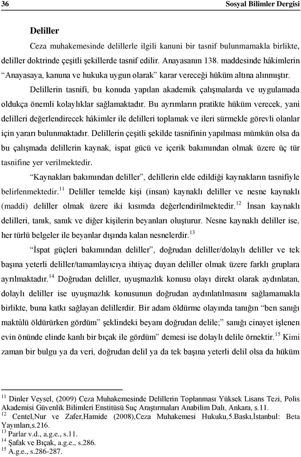 Delillerin tasnifi, bu konuda yapılan akademik çalışmalarda ve uygulamada oldukça önemli kolaylıklar sağlamaktadır.