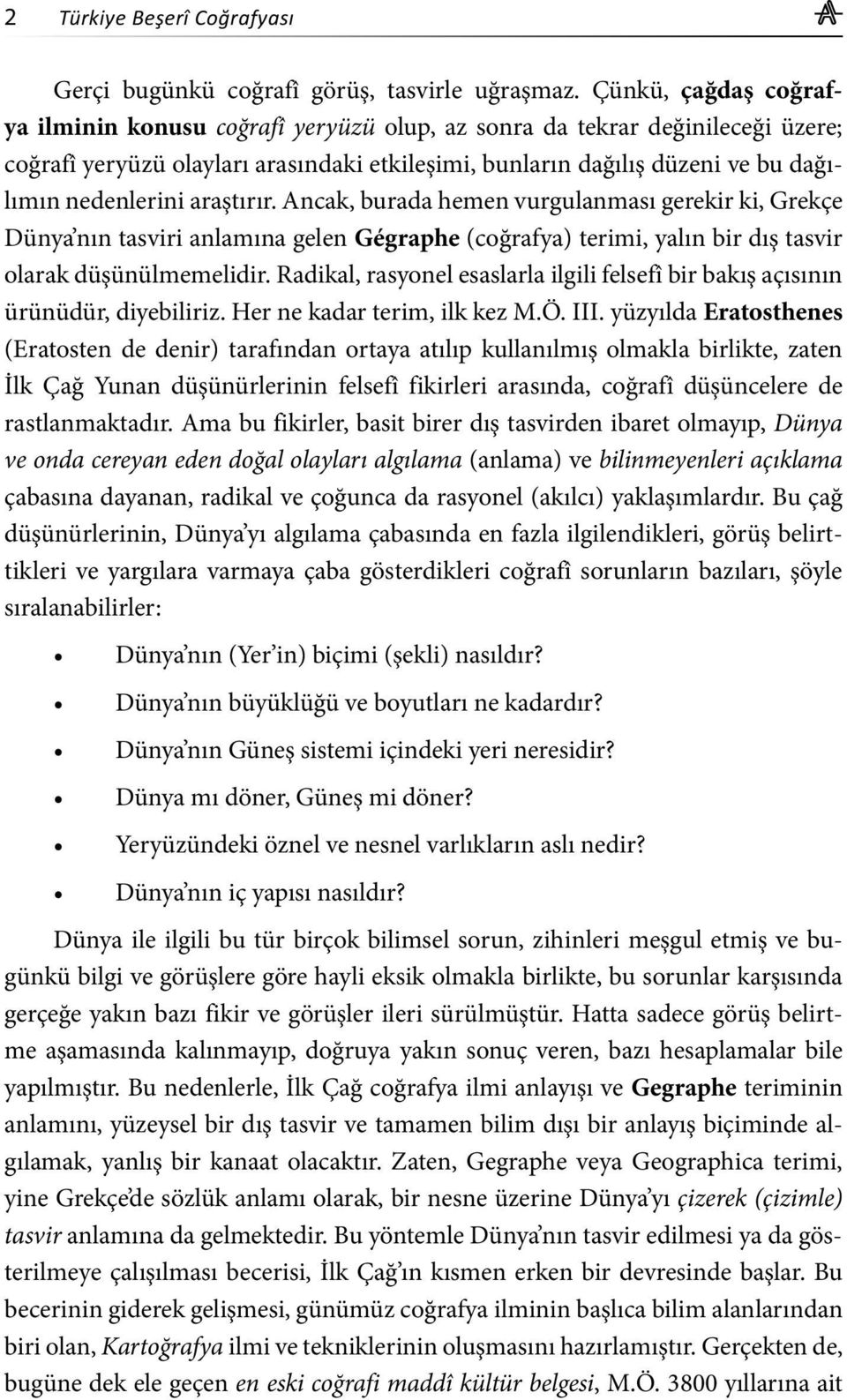 araştırır. Ancak, burada hemen vurgulanması gerekir ki, Grekçe Dünya nın tasviri anlamına gelen Gégraphe (coğrafya) terimi, yalın bir dış tasvir olarak düşünülmemelidir.