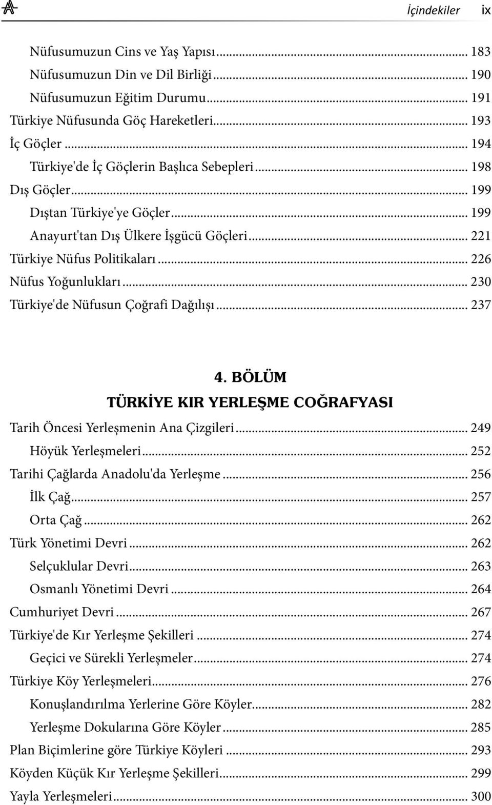 .. 226 Nüfus Yoğunlukları... 230 Türkiye'de Nüfusun Çoğrafi Dağılışı... 237 Tarih Öncesi Yerleşmenin Ana Çizgileri... 249 Höyük Yerleşmeleri... 252 Tarihi Çağlarda Anadolu'da Yerleşme... 256 İlk Çağ.