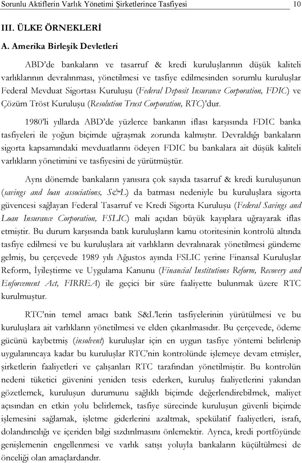 Sigortası Kuruluşu (Federal Deposit Insurance Corporation, FDIC) ve Çözüm Tröst Kuruluşu (Resolution Trust Corporation, RTC) dur.