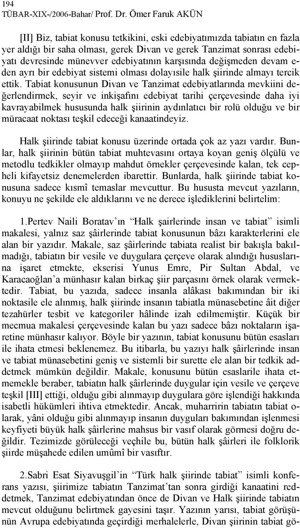 karşısında değişmeden devam e- den ayrı bir edebiyat sistemi olması dolayısile halk şiirinde almayı tercik ettik.