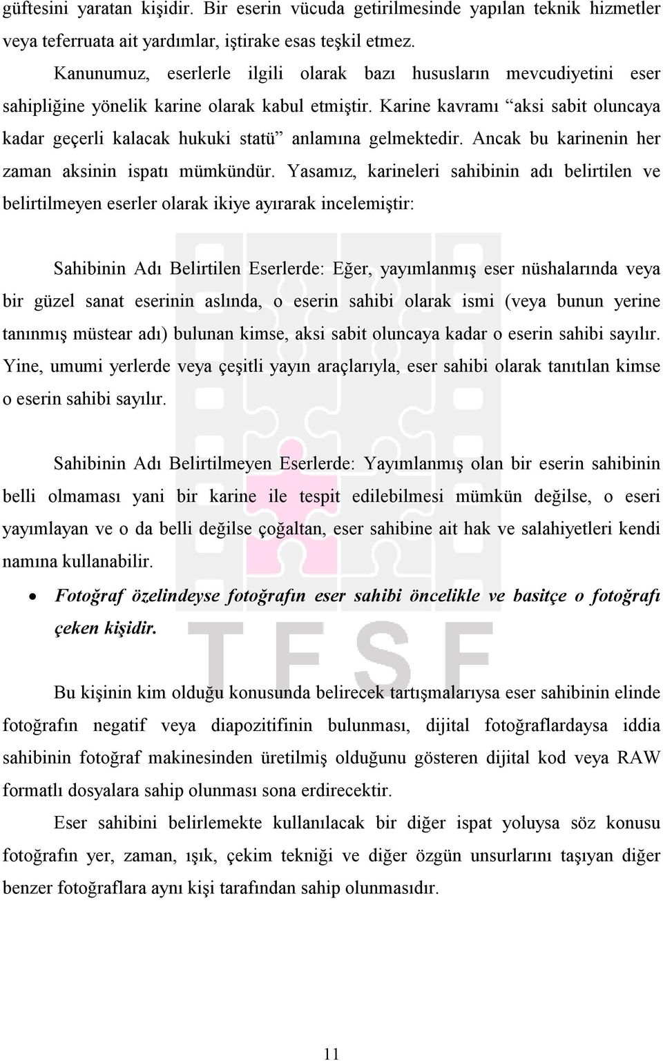 Karine kavramı aksi sabit oluncaya kadar geçerli kalacak hukuki statü anlamına gelmektedir. Ancak bu karinenin her zaman aksinin ispatı mümkündür.