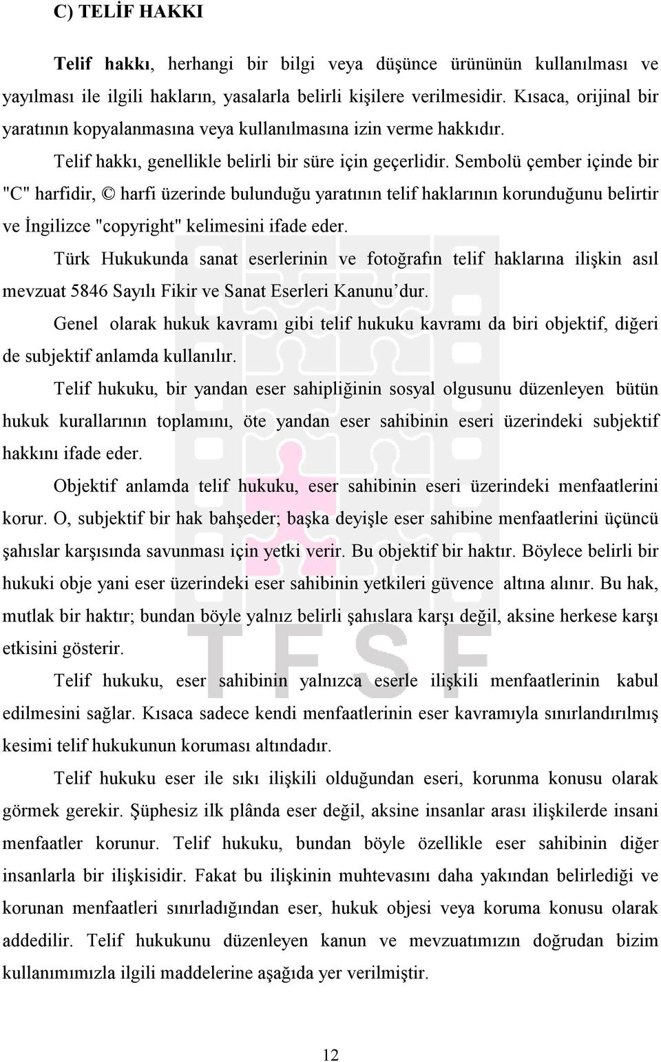 Sembolü çember içinde bir "C" harfidir, harfi üzerinde bulunduğu yaratının telif haklarının korunduğunu belirtir ve Đngilizce "copyright" kelimesini ifade eder.