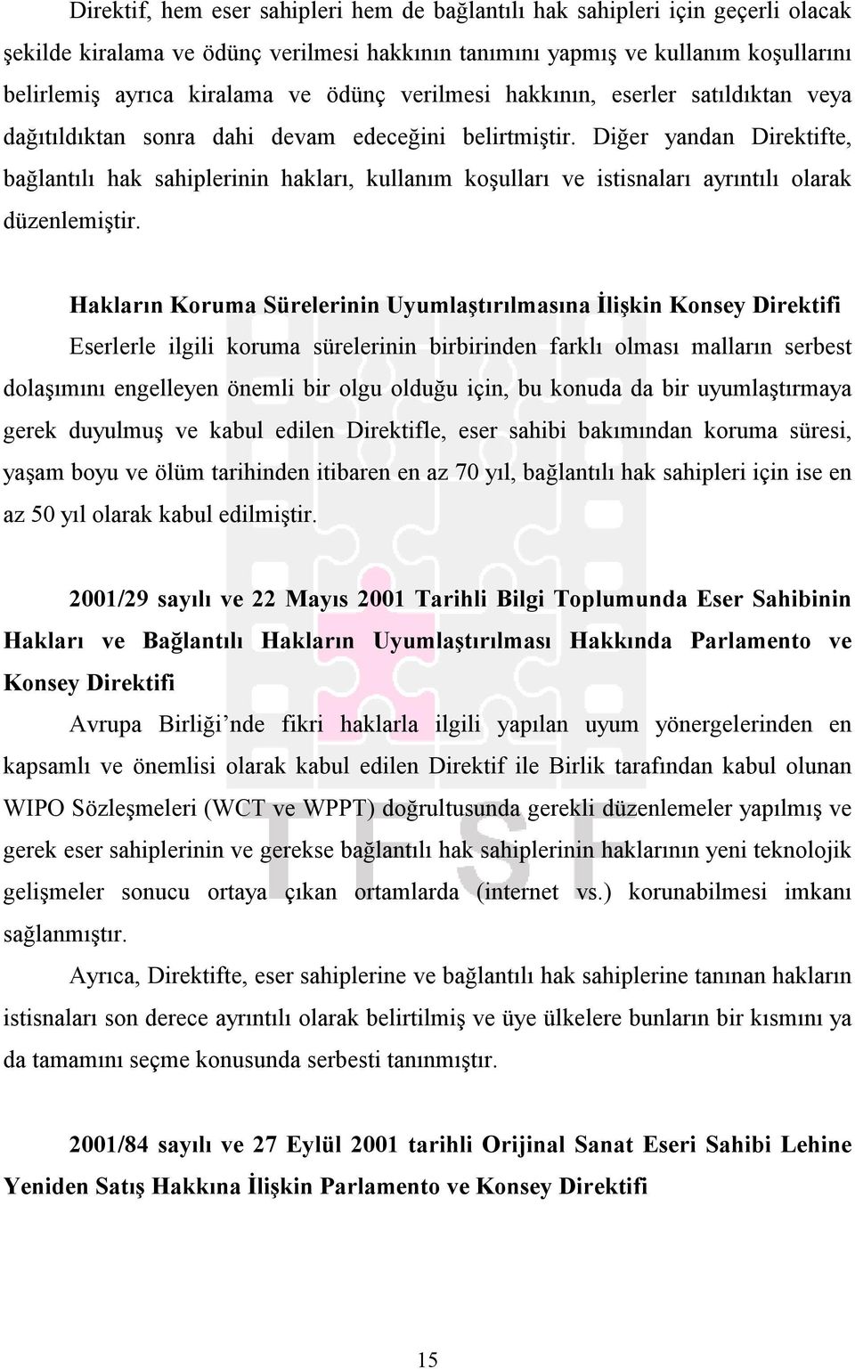 Diğer yandan Direktifte, bağlantılı hak sahiplerinin hakları, kullanım koşulları ve istisnaları ayrıntılı olarak düzenlemiştir.