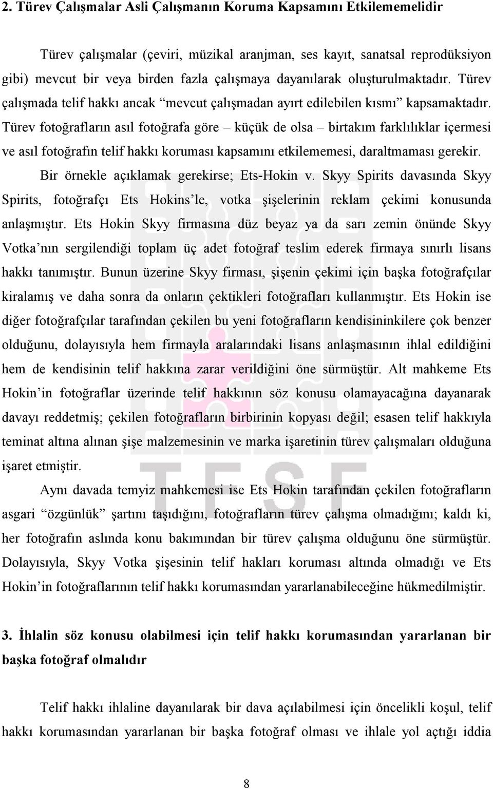 Türev fotoğrafların asıl fotoğrafa göre küçük de olsa birtakım farklılıklar içermesi ve asıl fotoğrafın telif hakkı koruması kapsamını etkilememesi, daraltmaması gerekir.