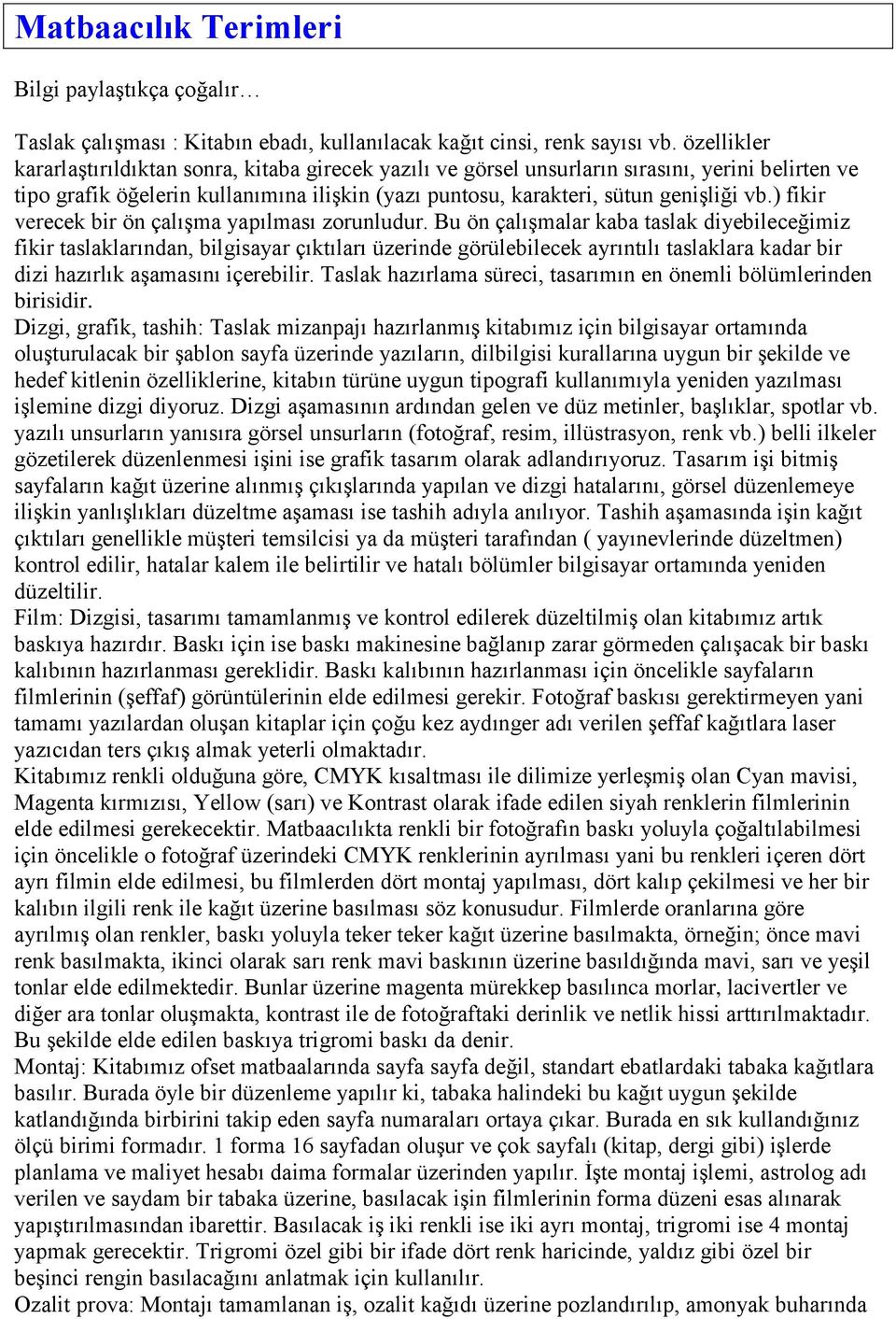 ) fikir verecek bir ön çalıģma yapılması zorunludur.