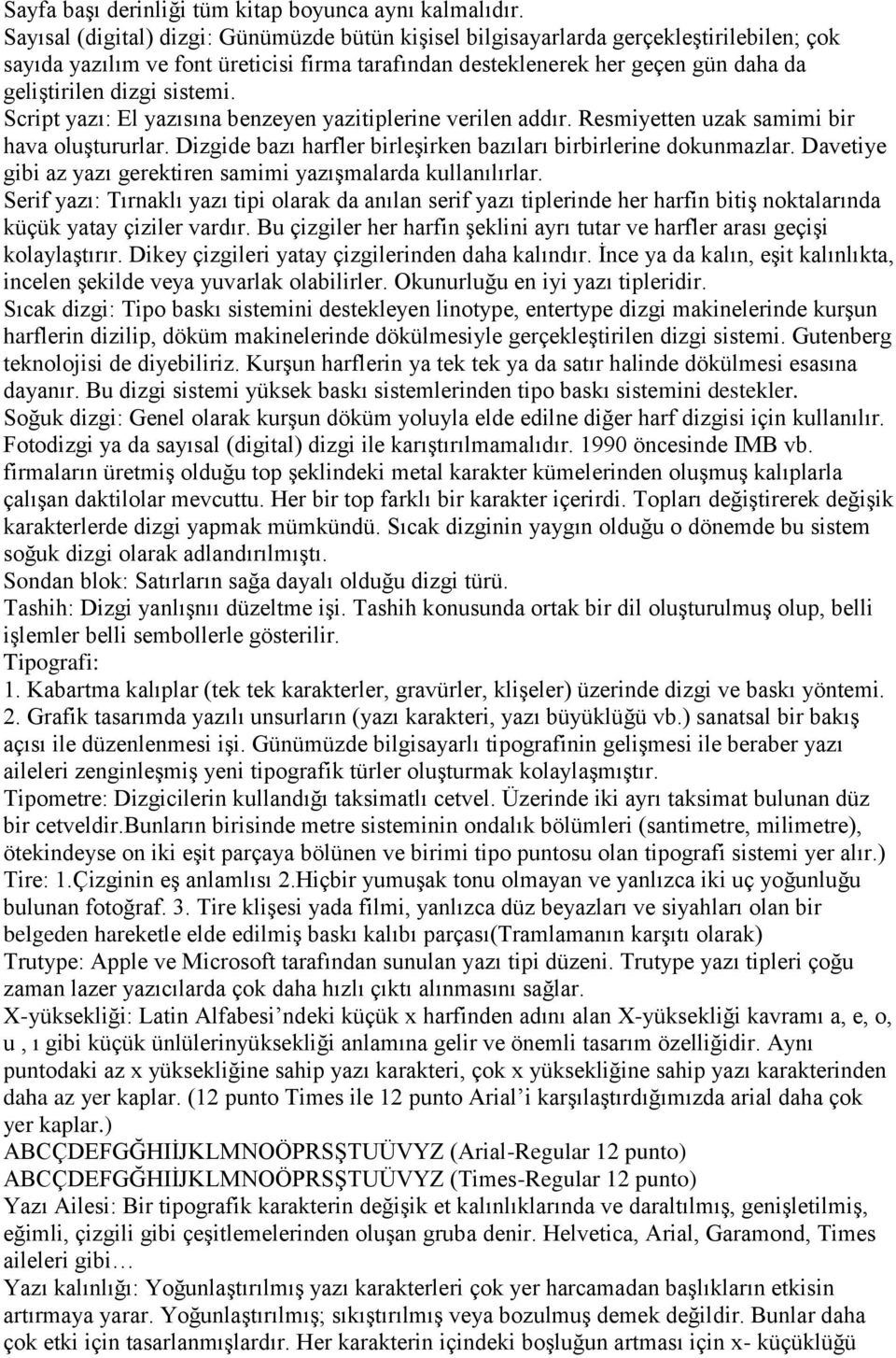 sistemi. Script yazı: El yazısına benzeyen yazitiplerine verilen addır. Resmiyetten uzak samimi bir hava oluģtururlar. Dizgide bazı harfler birleģirken bazıları birbirlerine dokunmazlar.