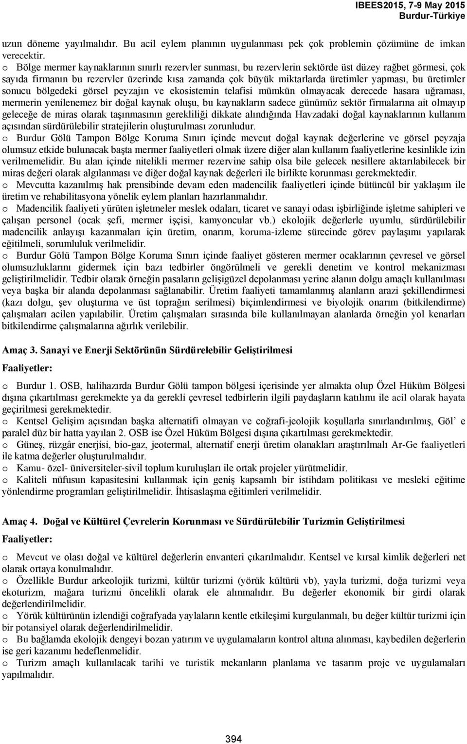 yapması, bu üretimler sonucu bölgedeki görsel peyzajın ve ekosistemin telafisi mümkün olmayacak derecede hasara uğraması, mermerin yenilenemez bir doğal kaynak oluşu, bu kaynakların sadece günümüz