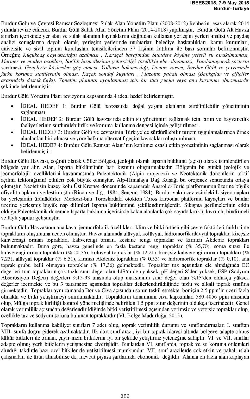 muhtarlar, belediye başkanlıkları, kamu kurumları, üniversite ve sivil toplum kuruluşları temsilcilerinden 37 kişinin katılımı ile bazı sorunlar belirlenmiştir.