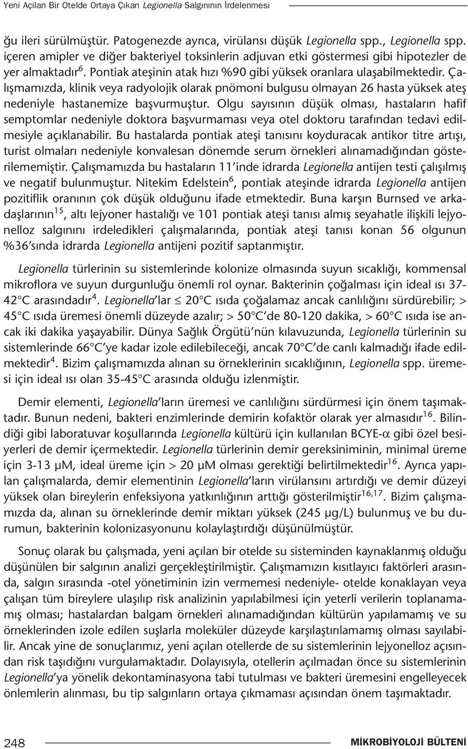 Çalışmamızda, klinik veya radyolojik olarak pnömoni bulgusu olmayan 26 hasta yüksek ateş nedeniyle hastanemize başvurmuştur.