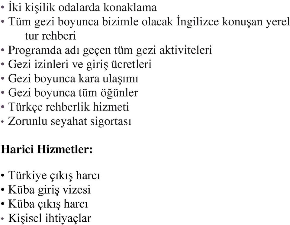 boyunca kara ulaşımı Gezi boyunca tüm öğünler Türkçe rehberlik hizmeti Zorunlu seyahat